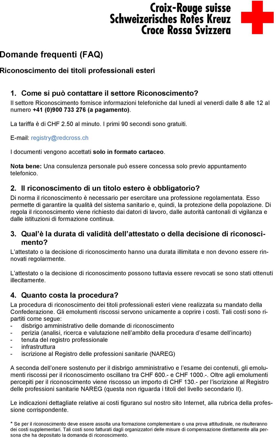 I primi 90 secondi sono gratuiti. E-mail: registry@redcross.ch I documenti vengono accettati solo in formato cartaceo.