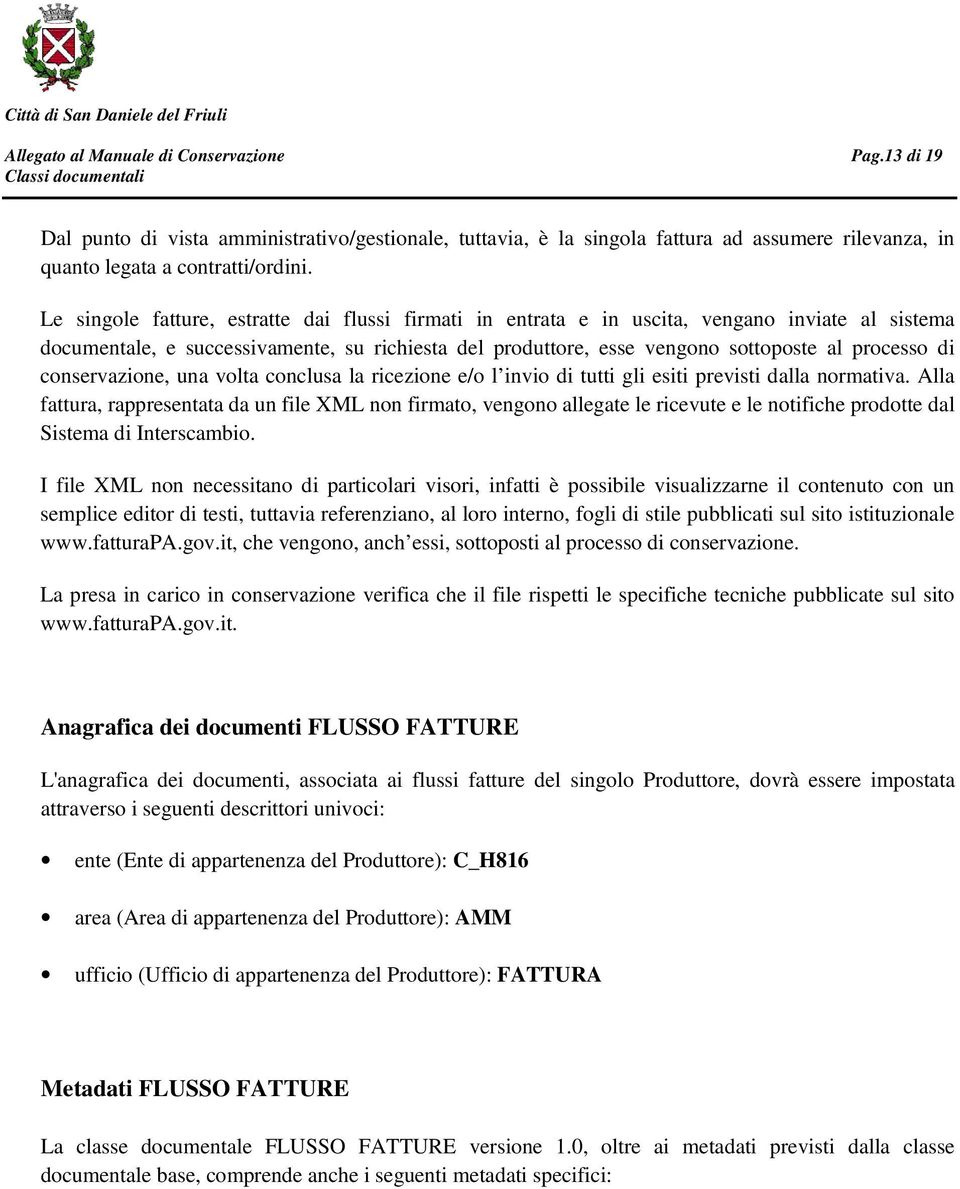 conservazione, una volta conclusa la ricezione e/o l invio di tutti gli esiti previsti dalla normativa.