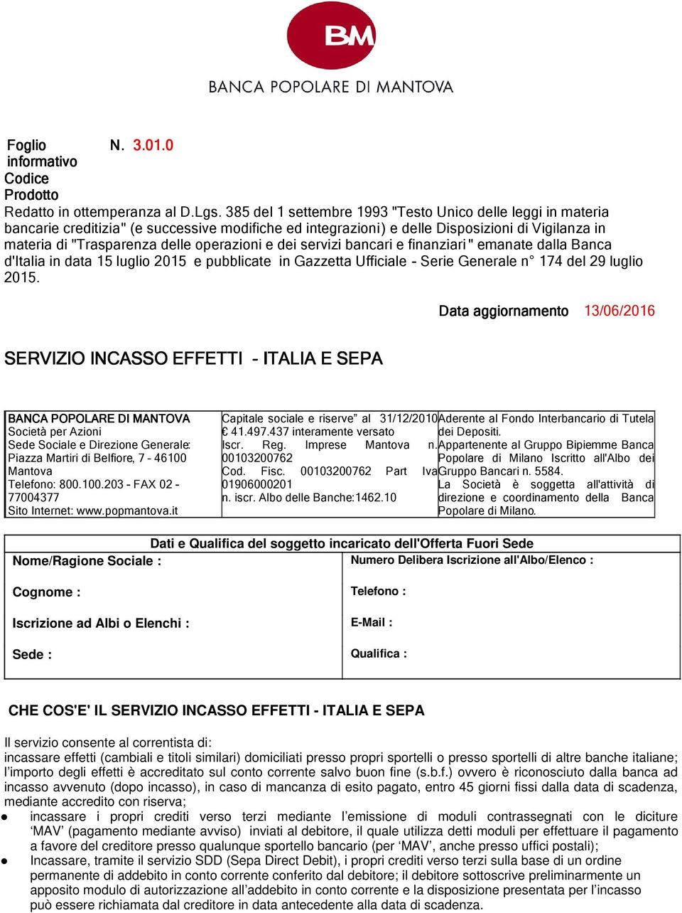 operazioni e dei servizi bancari e finanziari " emanate dalla Banca d'italia in data 15 luglio 215 e pubblicate in Gazzetta Ufficiale - Serie Generale n 174 del 29 luglio 215.