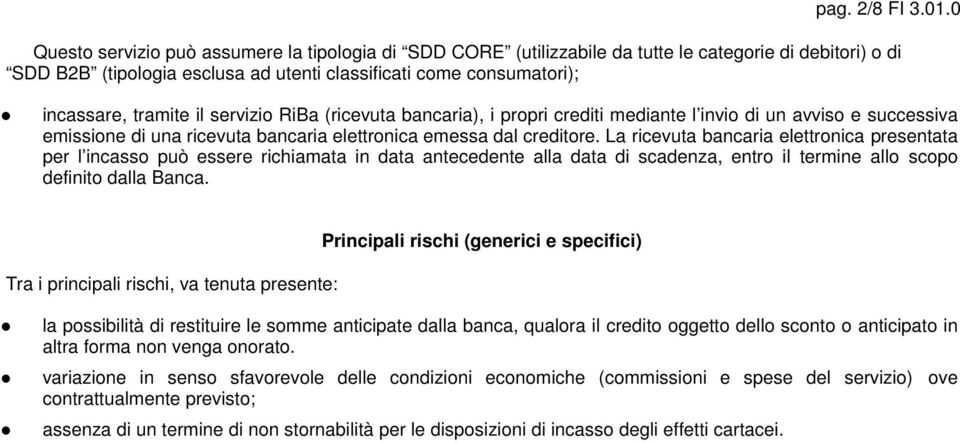 servizio RiBa (ricevuta bancaria), i propri crediti mediante l invio di un avviso e successiva emissione di una ricevuta bancaria elettronica emessa dal creditore.