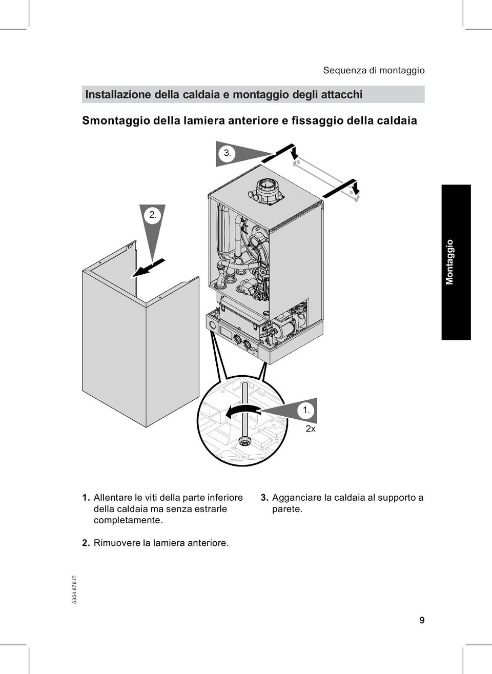 Allentare le viti della parte inferiore della caldaia ma senza estrarle