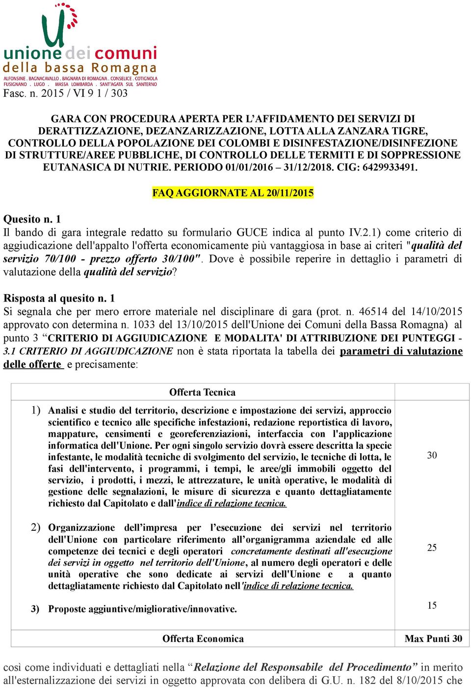 DISINFESTAZIONE/DISINFEZIONE DI STRUTTURE/AREE PUBBLICHE, DI CONTROLLO DELLE TERMITI E DI SOPPRESSIONE EUTANASICA DI NUTRIE. PERIODO 01/01/2016 31/12/2018. CIG: 6429933491.