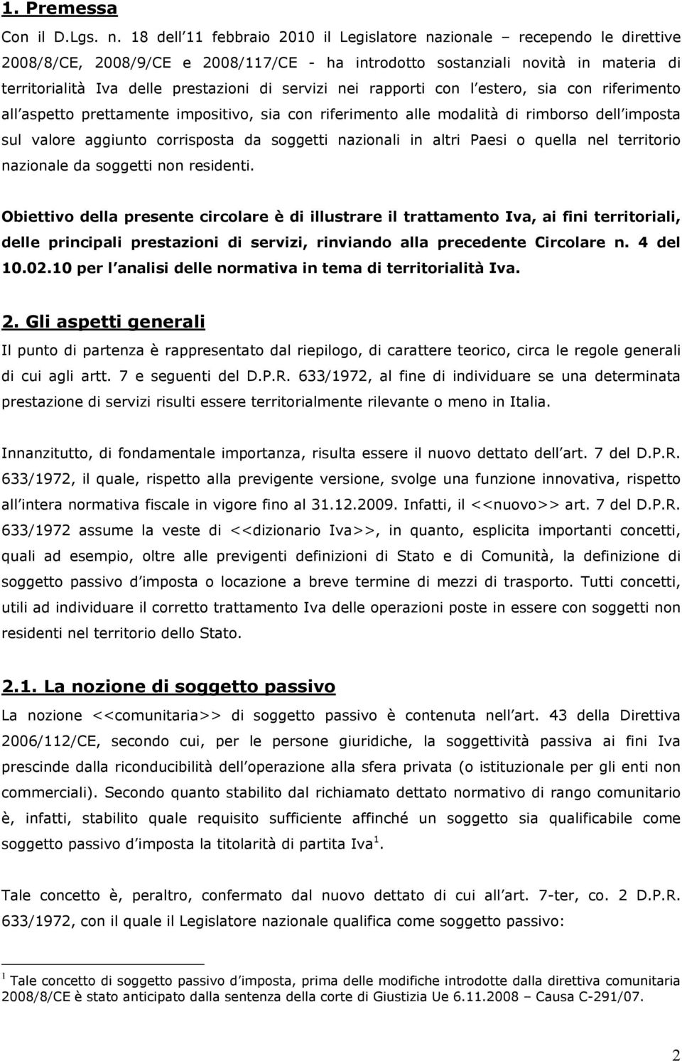 servizi nei rapporti con l estero, sia con riferimento all aspetto prettamente impositivo, sia con riferimento alle modalità di rimborso dell imposta sul valore aggiunto corrisposta da soggetti