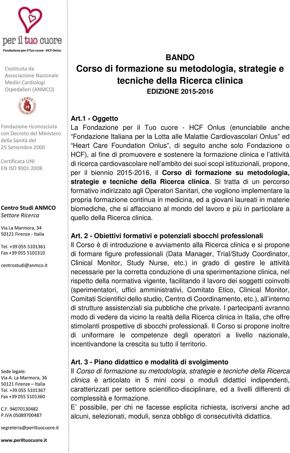 Fondazione o HCF), al fine di promuovere e sostenere la formazione clinica e l attività di ricerca cardiovascolare nell ambito dei suoi scopi istituzionali, propone, per il biennio 2015-2016, il