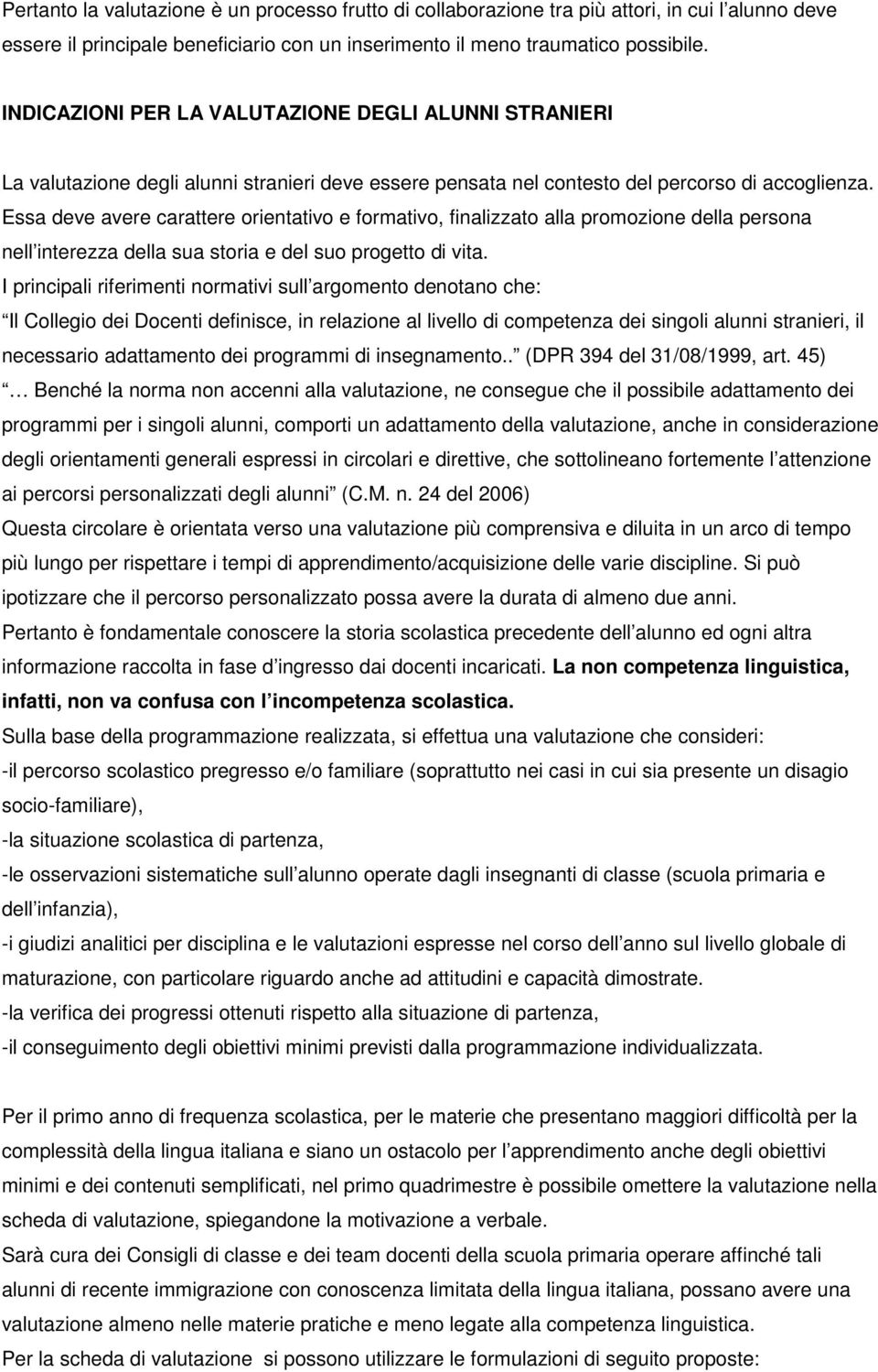 Essa deve avere carattere orientativo e formativo, finalizzato alla promozione della persona nell interezza della sua storia e del suo progetto di vita.