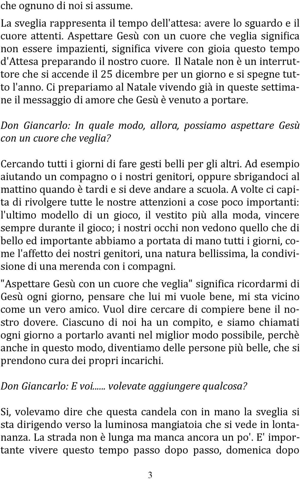 Il Natale non e un interruttore che si accende il 25 dicembre per un giorno e si spegne tutto l'anno.