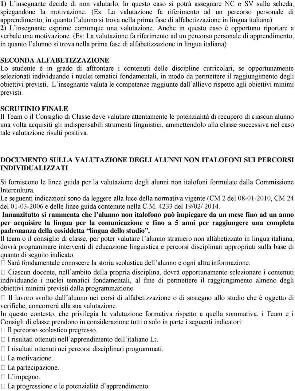 valutazione. Anche in questo caso è opportuno riportare a verbale una motivazione.