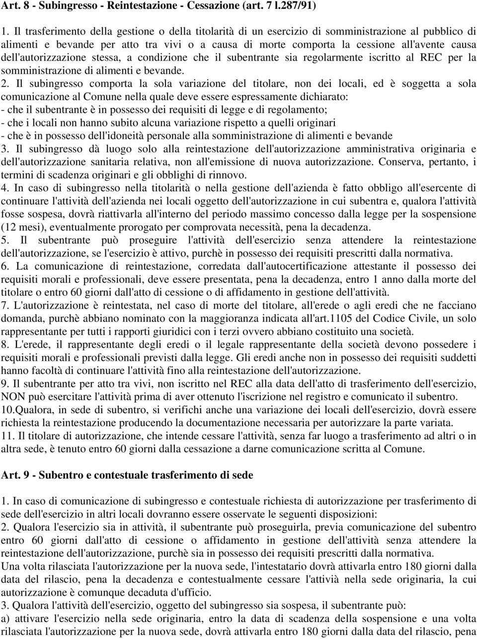 dell'autorizzazione stessa, a condizione che il subentrante sia regolarmente iscritto al REC per la somministrazione di alimenti e bevande. 2.