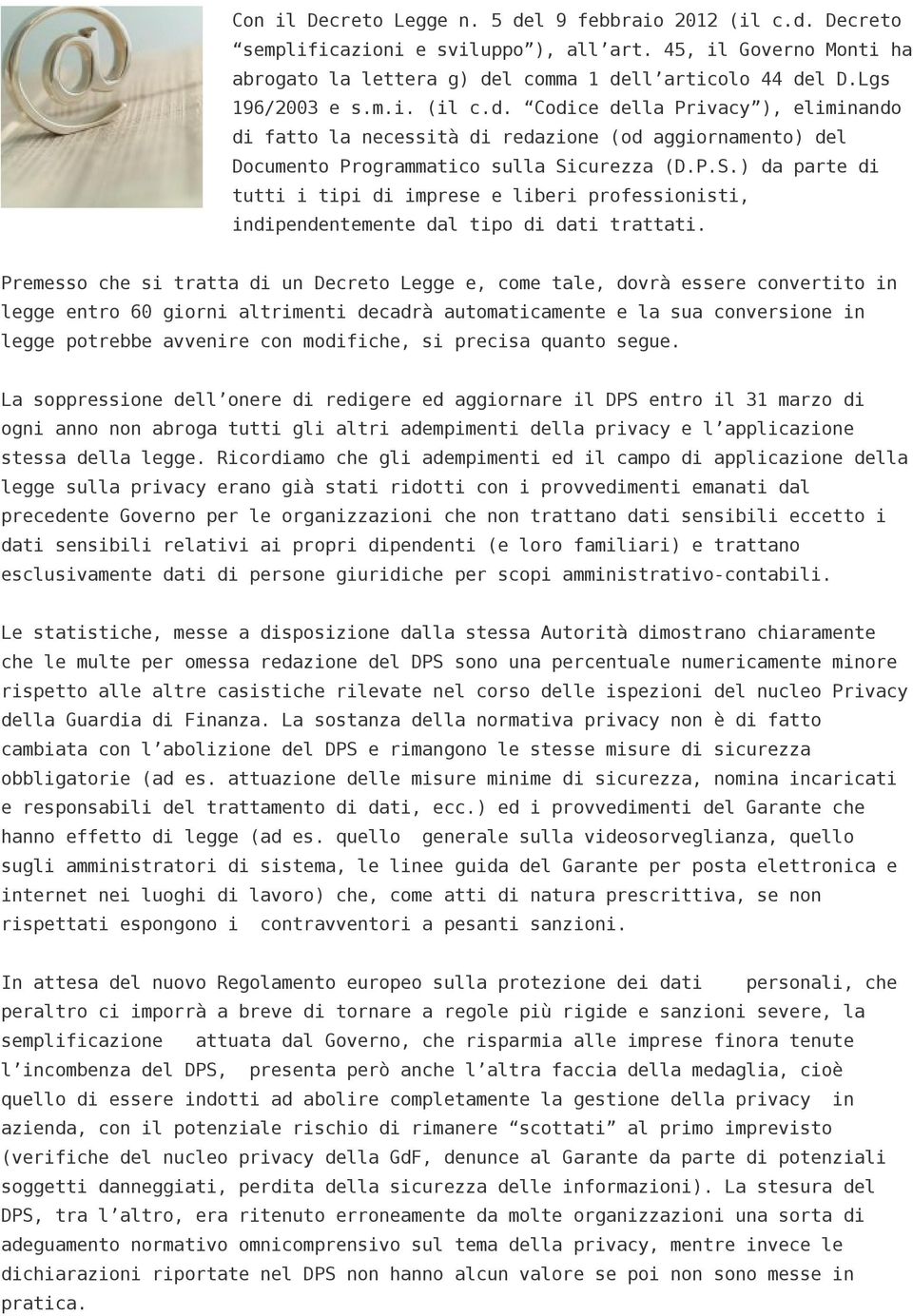 curezza (D.P.S.) da parte di tutti i tipi di imprese e liberi professionisti, indipendentemente dal tipo di dati trattati.