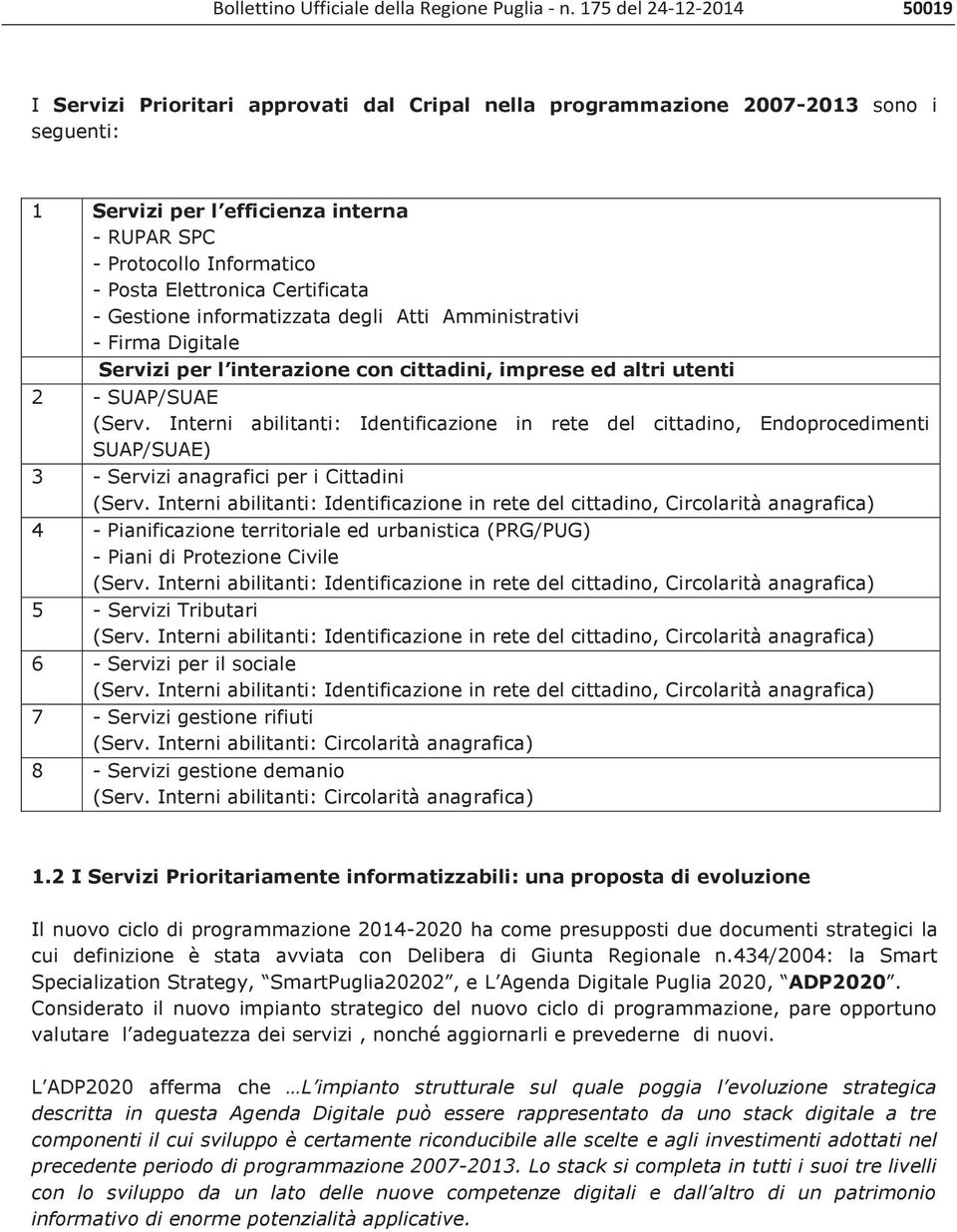 Elettronica Certificata - Gestione informatizzata degli Atti Amministrativi - Firma Digitale Servizi per l interazione con cittadini, imprese ed altri utenti 2 - SUAP/SUAE (Serv.