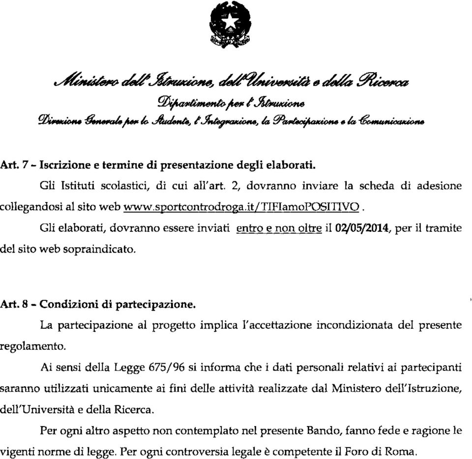 Gli elaborati, dovranno essere inviati entro e non oltre il 02/05/2014, per il tramite del sito web sopraindicato. Art. 8 - Condizioni di partecipazione.