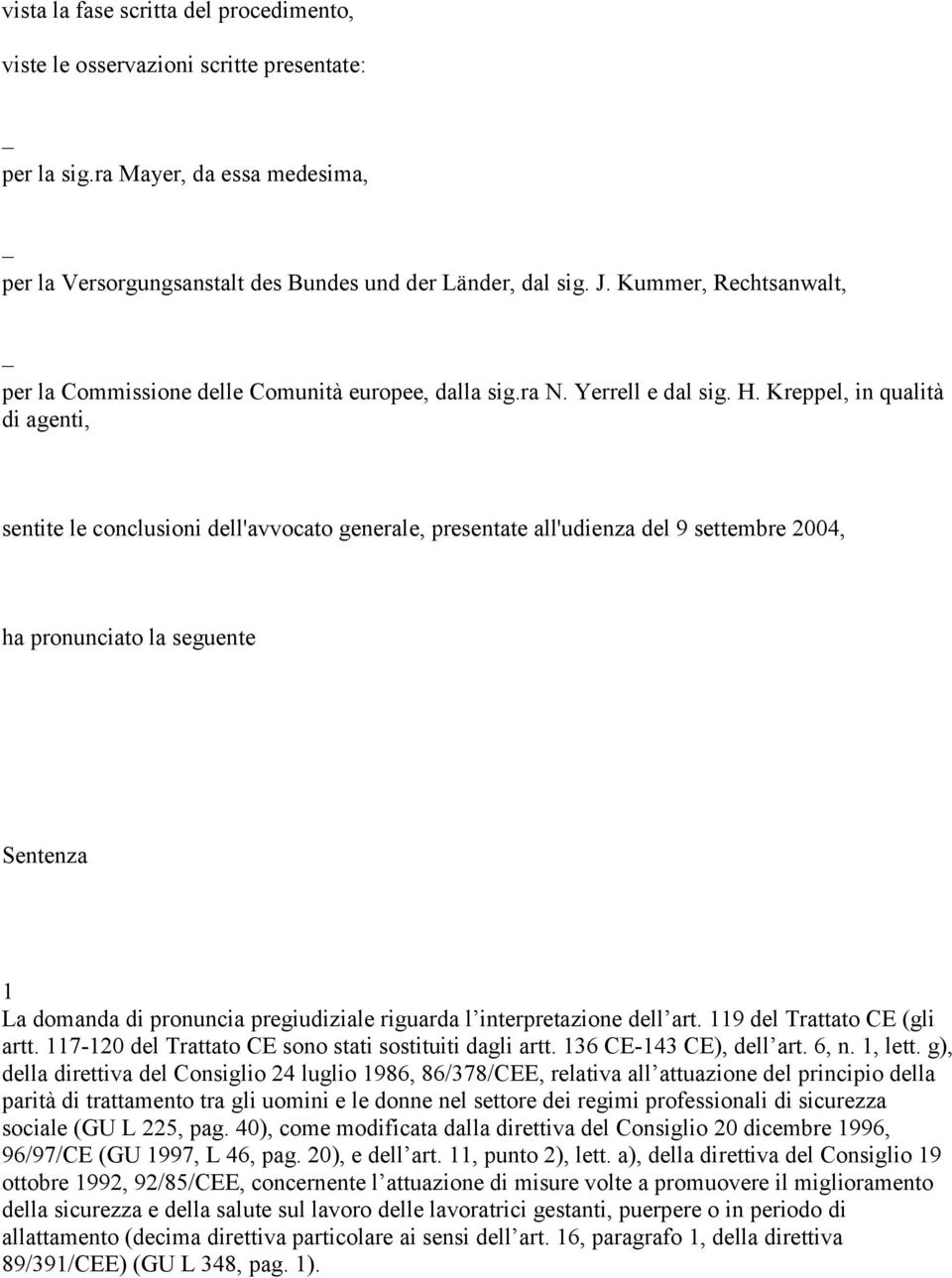 Kreppel, in qualità di agenti, sentite le conclusioni dell'avvocato generale, presentate all'udienza del 9 settembre 2004, ha pronunciato la seguente Sentenza 1 La domanda di pronuncia pregiudiziale