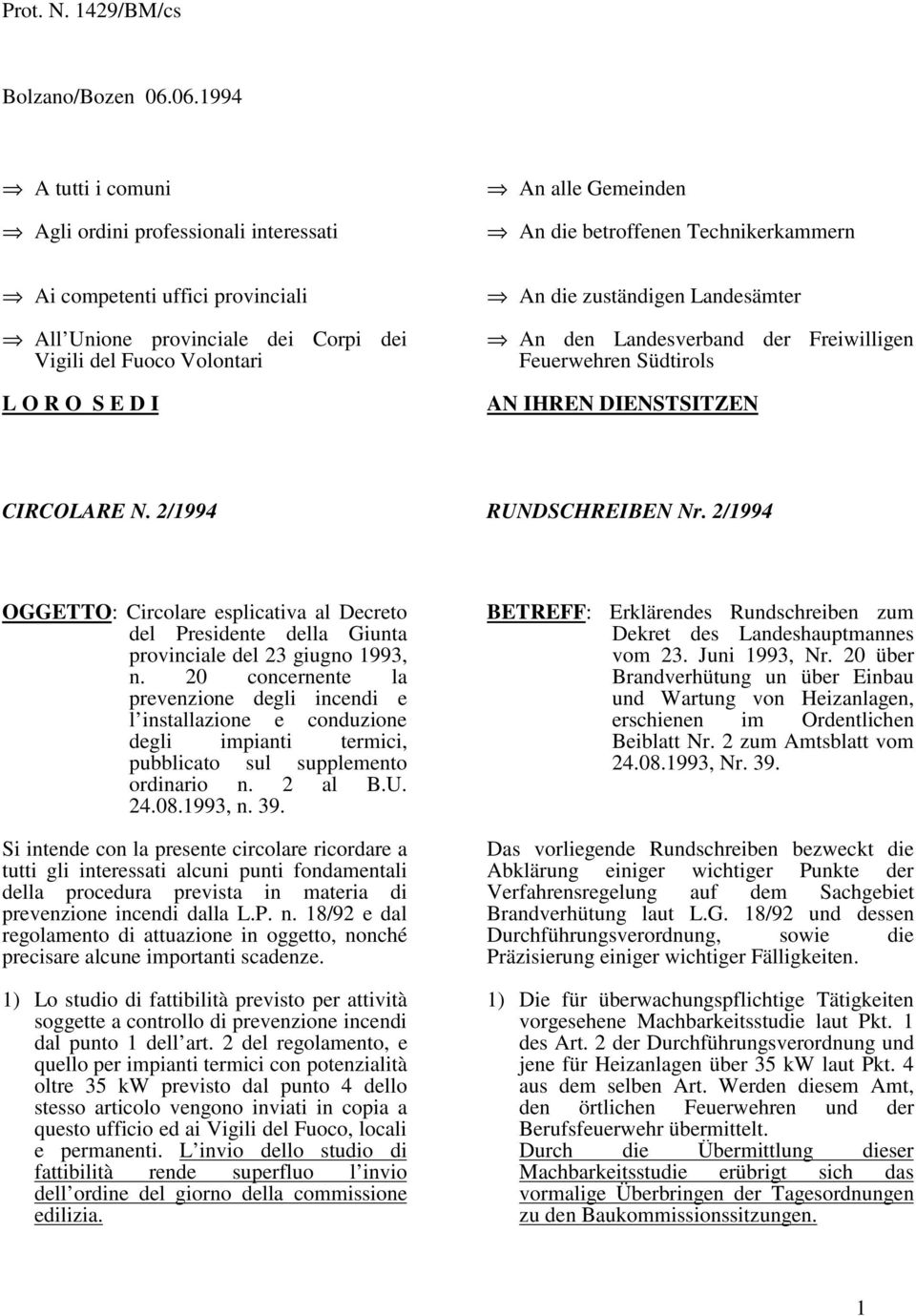 Fuoco Volontari L O R O S E D I An die zuständigen Landesämter An den Landesverband der Freiwilligen Feuerwehren Südtirols AN IHREN DIENSTSITZEN CIRCOLARE N. 2/1994 RUNDSCHREIBEN Nr.