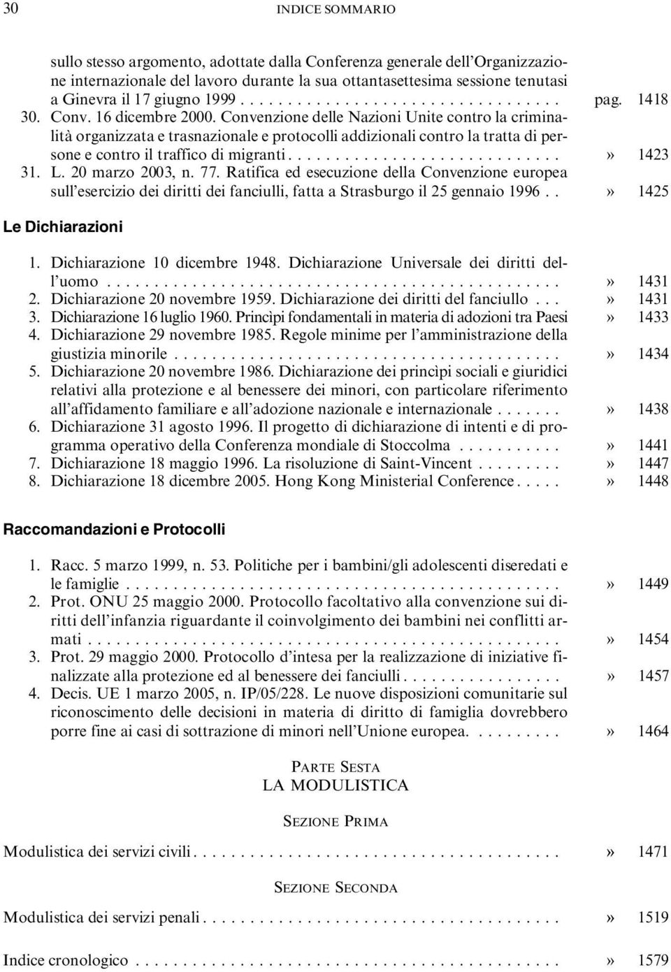 Convenzione delle Nazioni Unite contro la criminalità organizzata e trasnazionale e protocolli addizionali contro la tratta di persone e contro il traffico di migranti.............................» 1423 31.