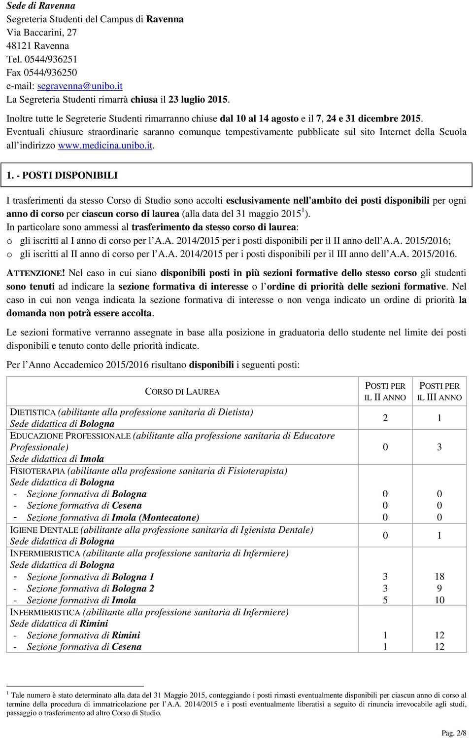 Eventuali chiusure straordinarie saranno comunque tempestivamente pubblicate sul sito Internet della Scuola all indirizzo www.medicina.unibo.it. 1.