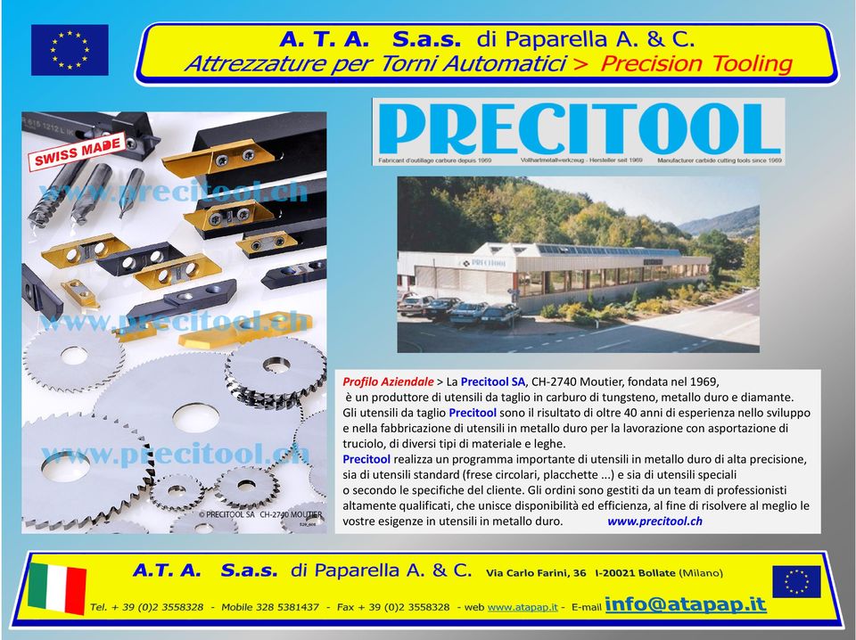 diversi tipi di materiale e leghe. Precitoolrealizza un programma importante di utensili in metallo duro di alta precisione, sia di utensili standard (frese circolari, placchette.