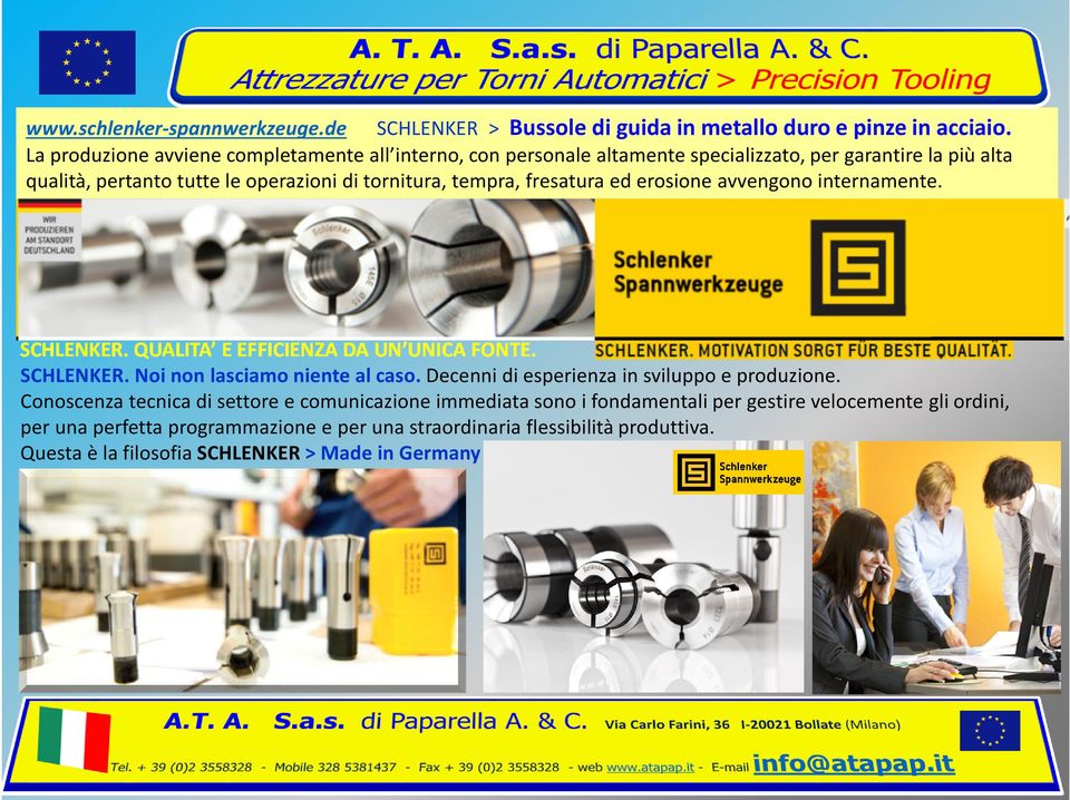 fresatura ed erosione avvengono internamente. SCHLENKER. QUALITA E EFFICIENZA DA UN UNICA FONTE. SCHLENKER. Noi non lasciamo niente al caso.