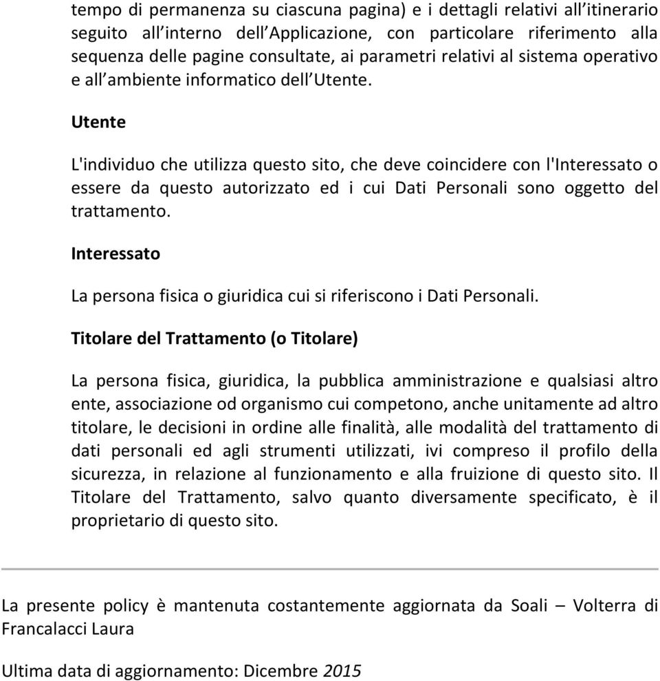 Utente L'individu che utilizza quest sit, che deve cincidere cn l'interessat essere da quest autrizzat ed i cui Dati Persnali sn ggett del trattament.