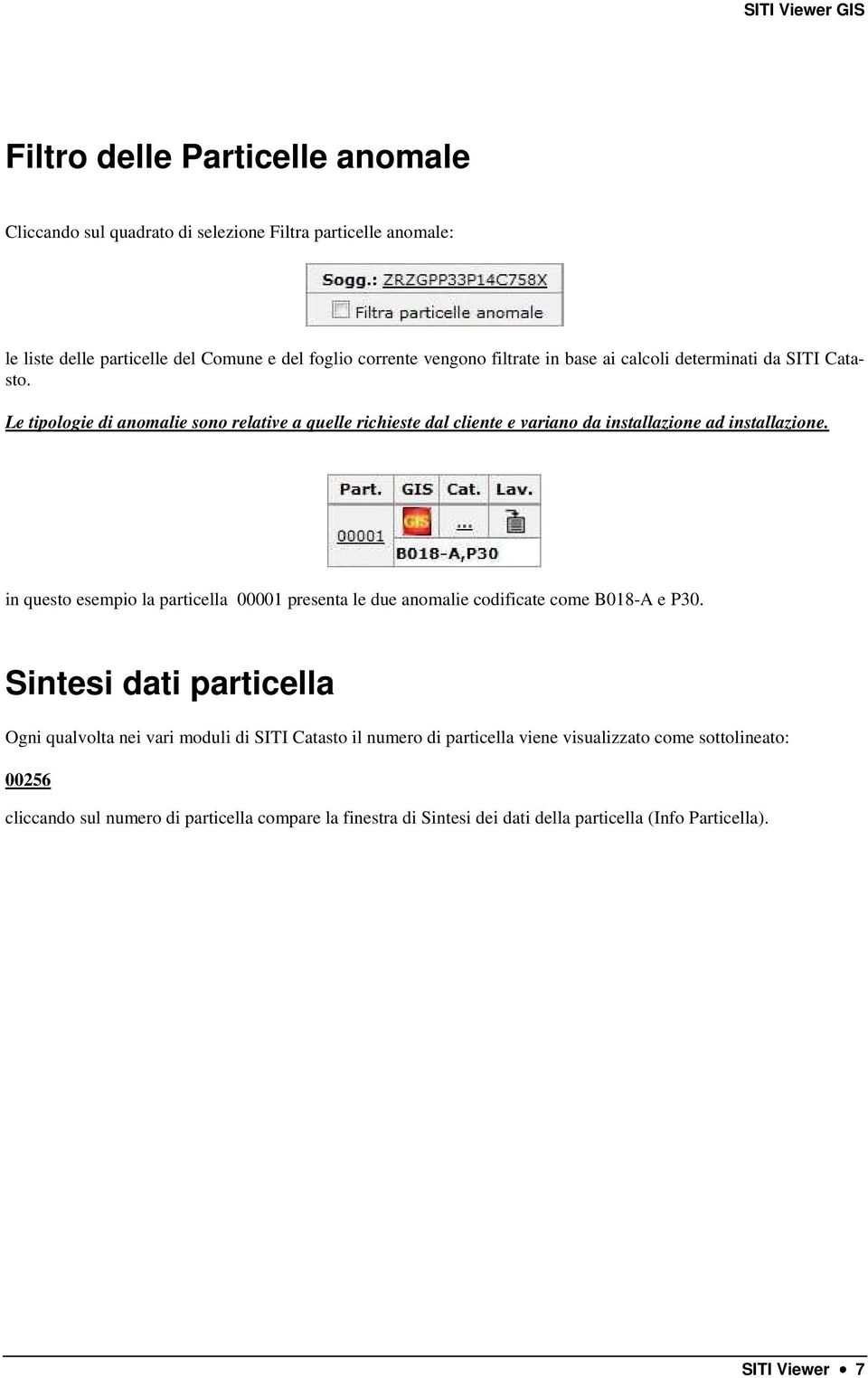 in questo esempio la particella 00001 presenta le due anomalie codificate come B018-A e P30.