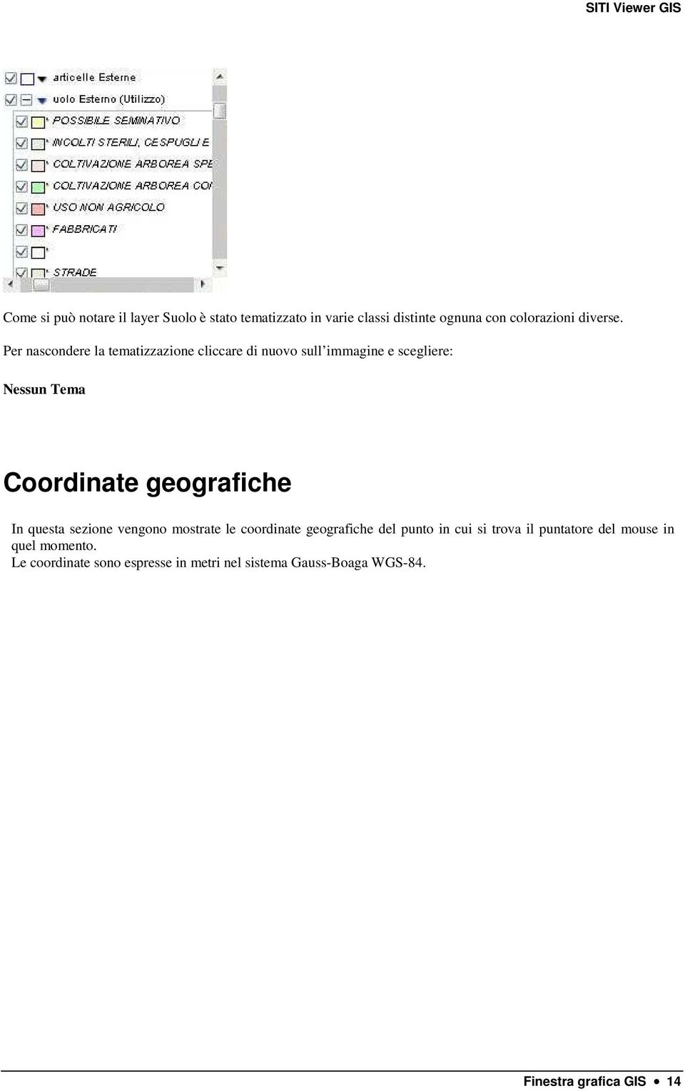 geografiche In questa sezione vengono mostrate le coordinate geografiche del punto in cui si trova il