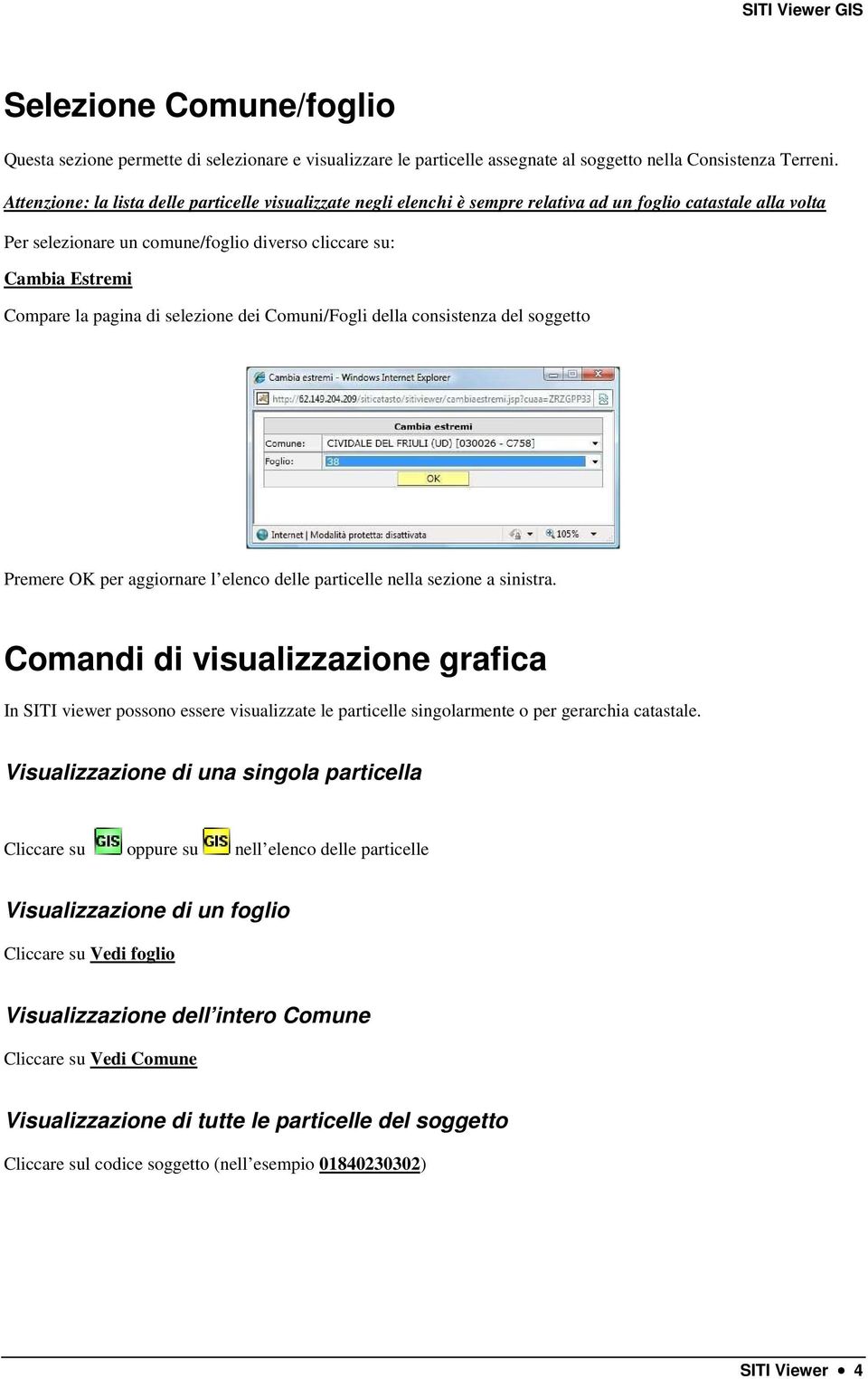 pagina di selezione dei Comuni/Fogli della consistenza del soggetto Premere OK per aggiornare l elenco delle particelle nella sezione a sinistra.