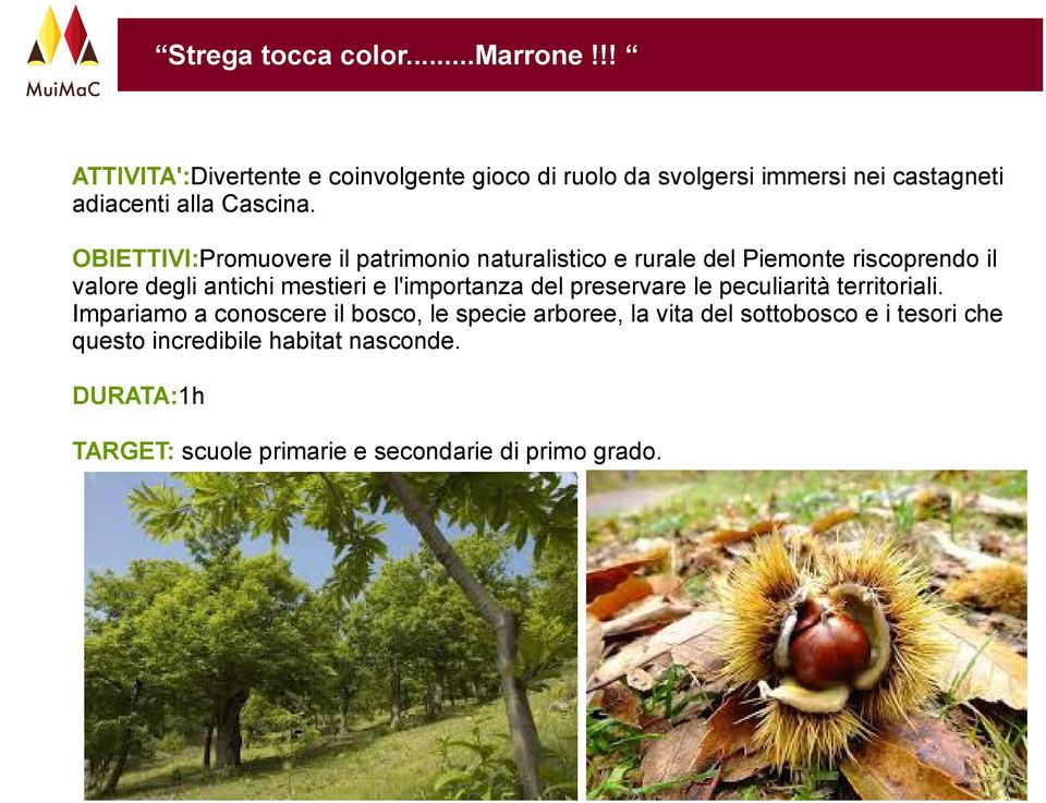 OBIETTIVI:Promuovere il patrimonio naturalistico e rurale del Piemonte riscoprendo il valore degli antichi mestieri e