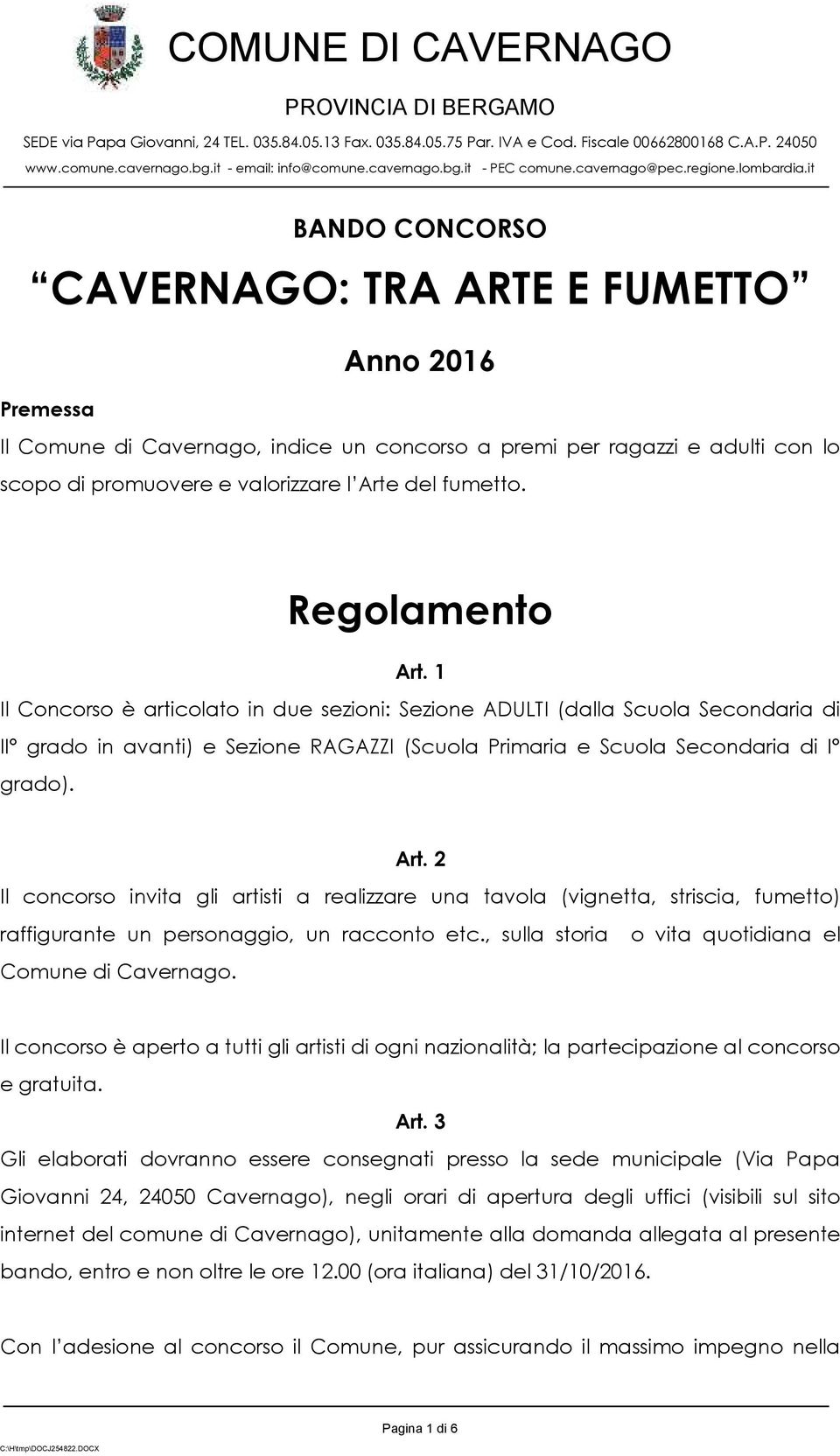 , sulla storia Comune di Cavernago. o vita quotidiana el Il concorso è aperto a tutti gli artisti di ogni nazionalità; la partecipazione al concorso e gratuita. Art.