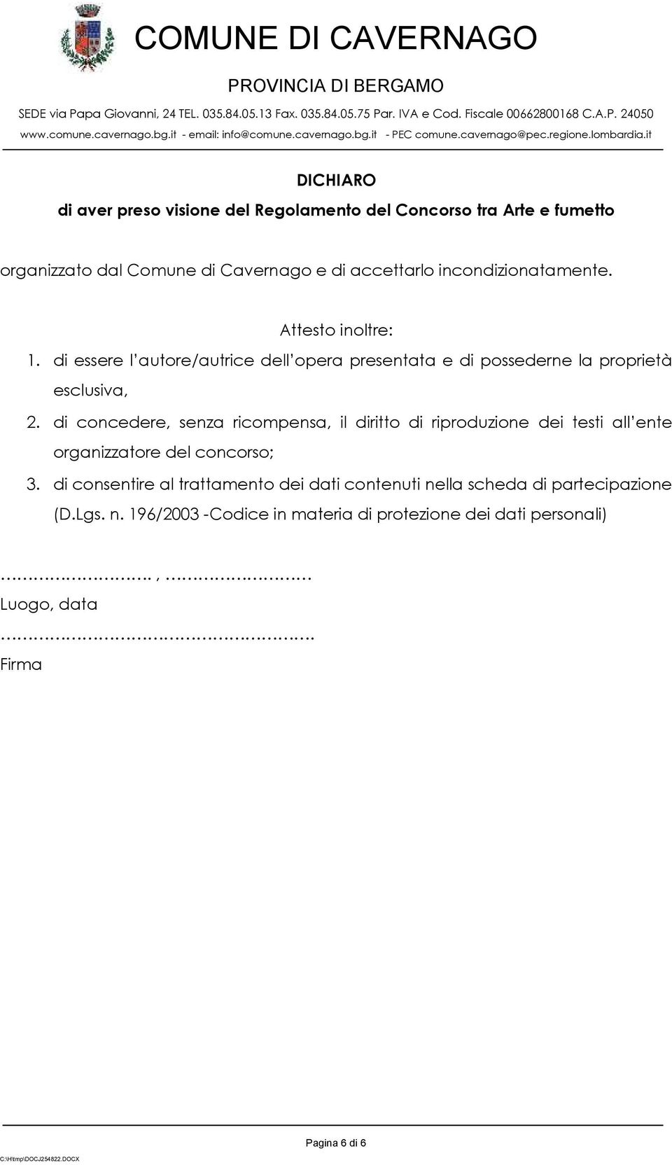 di concedere, senza ricompensa, il diritto di riproduzione dei testi all ente organizzatore del concorso; 3.