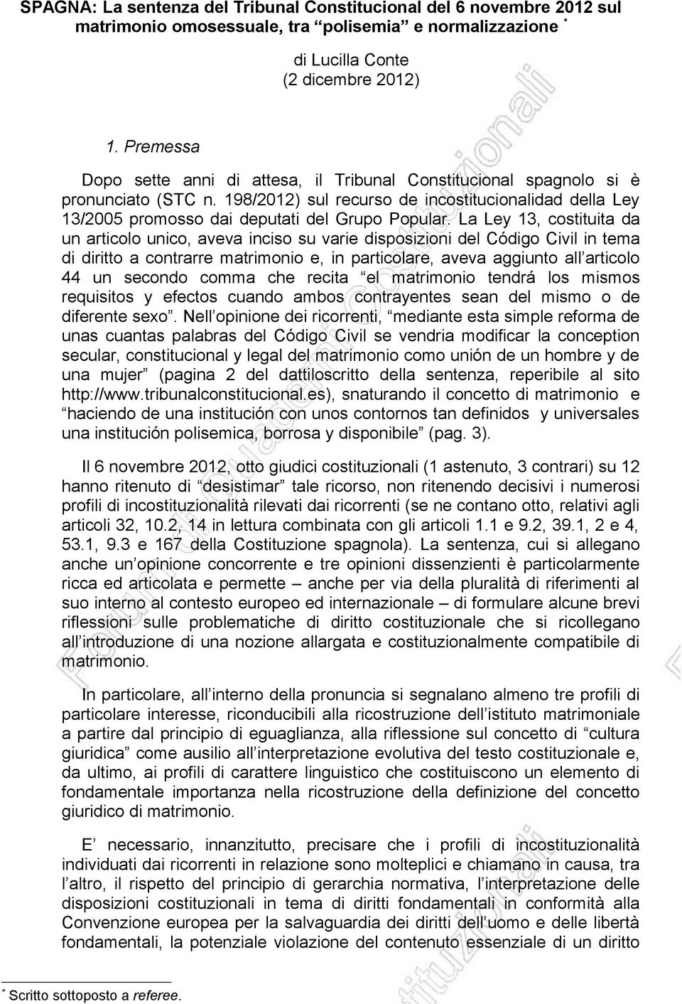 La Ley 13, costituita da un articolo unico, aveva inciso su varie disposizioni del Código Civil in tema di diritto a contrarre matrimonio e, in particolare, aveva aggiunto all articolo 44 un secondo
