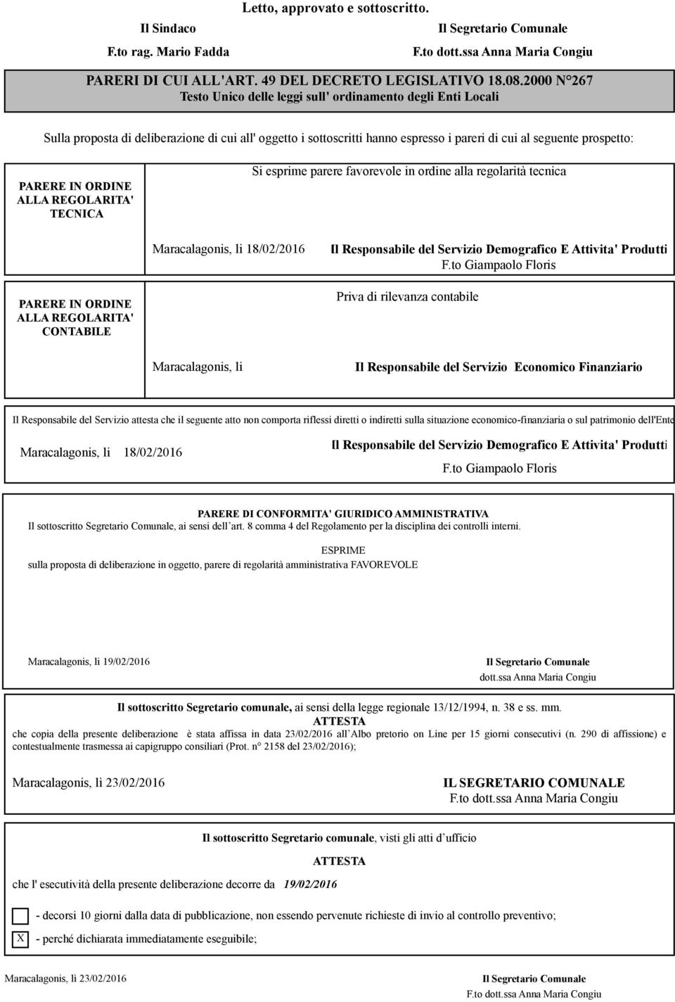 IN ORDINE ALLA REGOLARITA' TECNICA Si esprime parere favorevole in ordine alla regolarità tecnica Maracalagonis, li 18/02/2016 Il Responsabile del Servizio Demografico E Attivita' Produtti F.