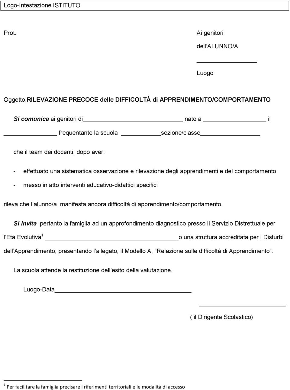 docenti, dopo aver: - effettuato una sistematica osservazione e rilevazione degli apprendimenti e del comportamento - messo in atto interventi educativo-didattici specifici rileva che l alunno/a