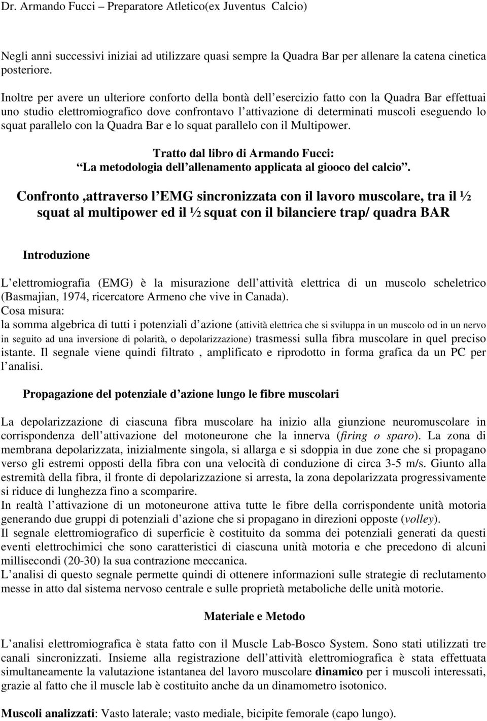 squat parallelo con la Quadra Bar e lo squat parallelo con il Multipower. Tratto dal libro di Armando Fucci: La metodologia dell allenamento applicata al giooco del calcio.