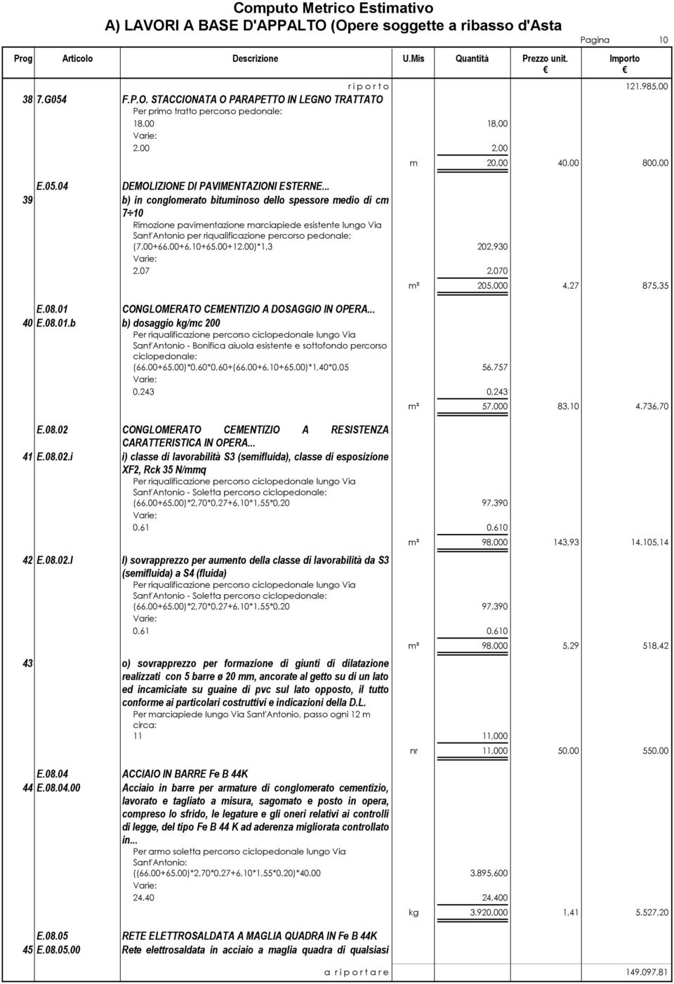 CEMENTIZIO A DOSAGGIO IN OPERA... E.08.01 40 E.08.01.b b) dosaggio kg/mc 200 Pagina 10 r i p o r t o 121.985,00 18.00 2.00 18,00 2,00 m 20,00 40,00 800,00 (7.00+66.00+6,10+65.00+12.00)*1,3 202,930 2.