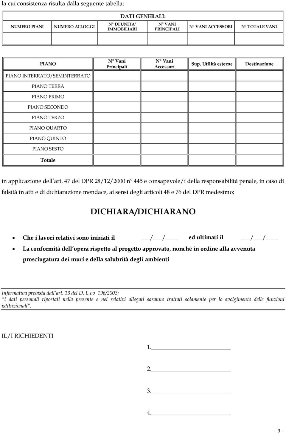 47 del DPR 28/2/2000 n 445 e consapevole/i della responsabilità penale, in caso di falsità in atti e di dichiarazione mendace, ai sensi degli articoli 48 e 76 del DPR medesimo; DICHIARA/DICHIARANO