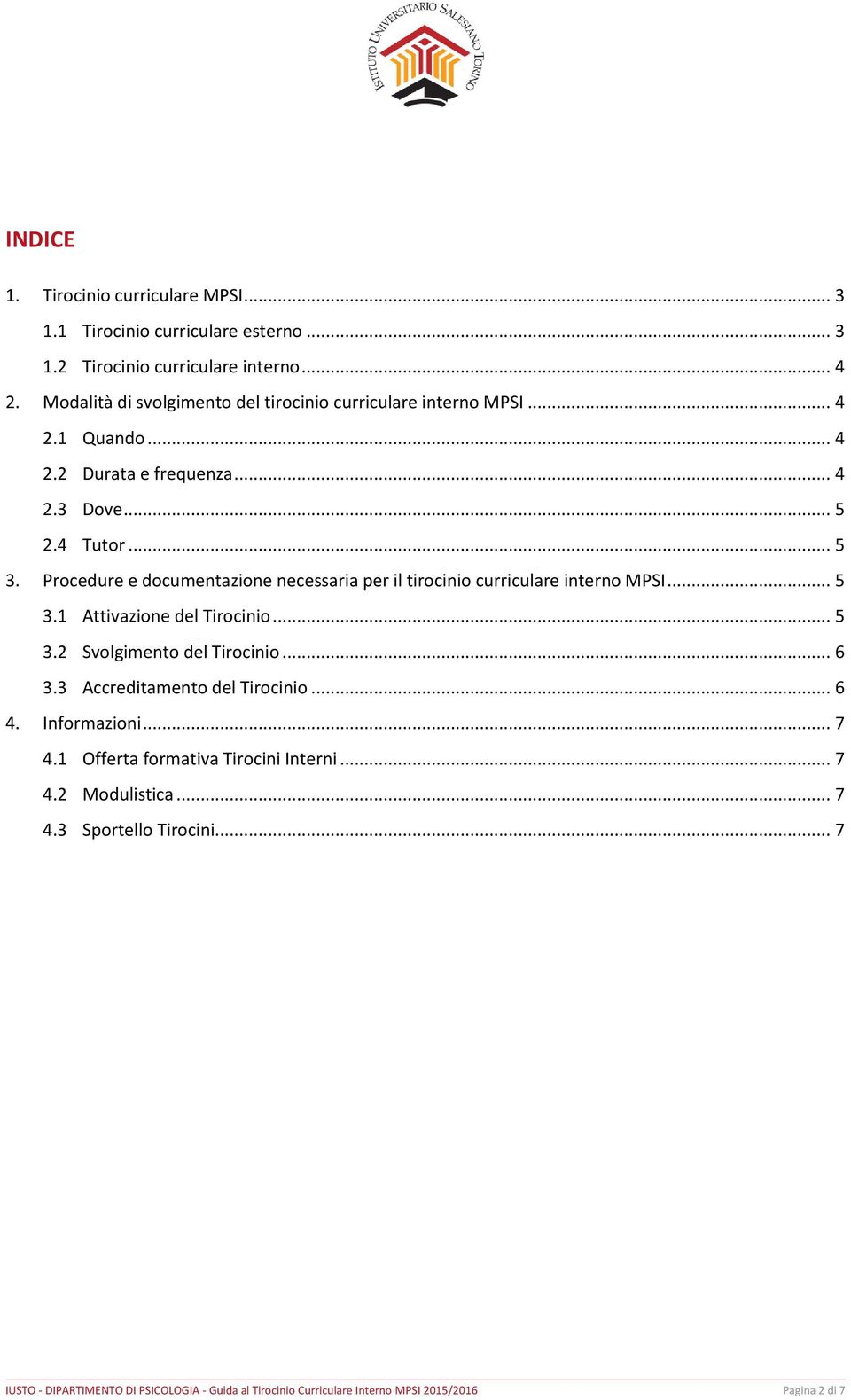 Procedure e documentazione necessaria per il tirocinio curriculare interno MPSI... 5 3.1 Attivazione del Tirocinio... 5 3.2 Svolgimento del Tirocinio... 6 3.