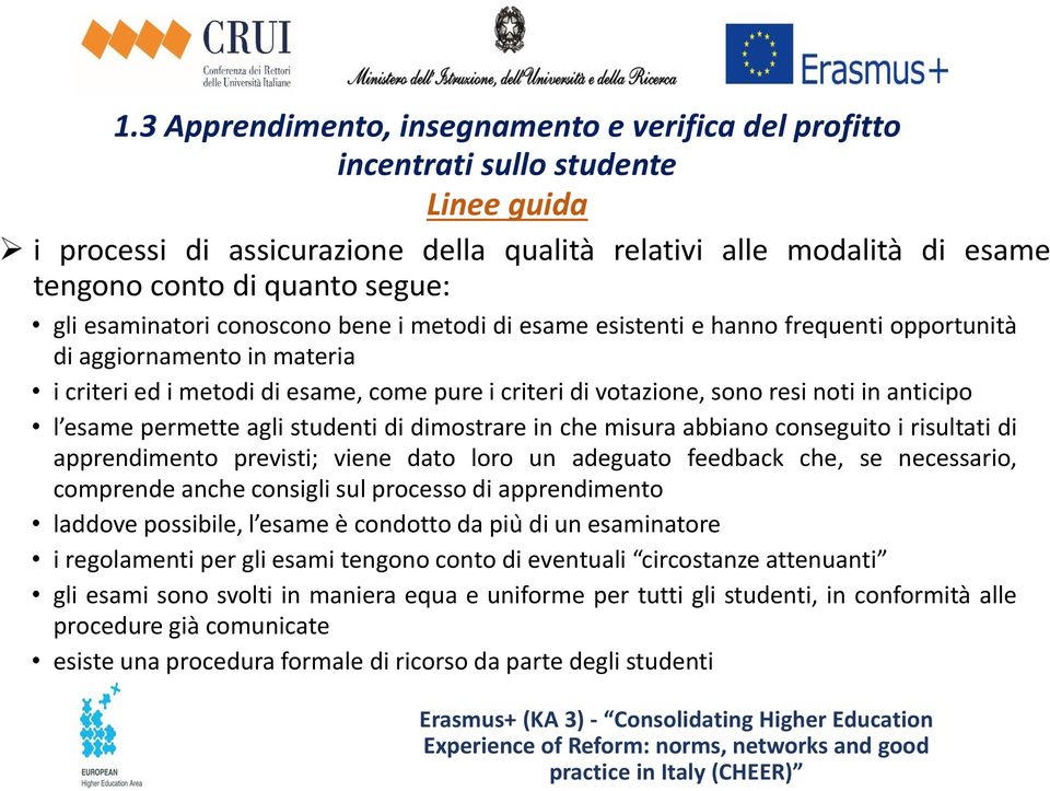 in anticipo l esame permette agli studenti di dimostrare in che misura abbiano conseguito i risultati di apprendimento previsti; viene dato loro un adeguato feedback che, se necessario, comprende