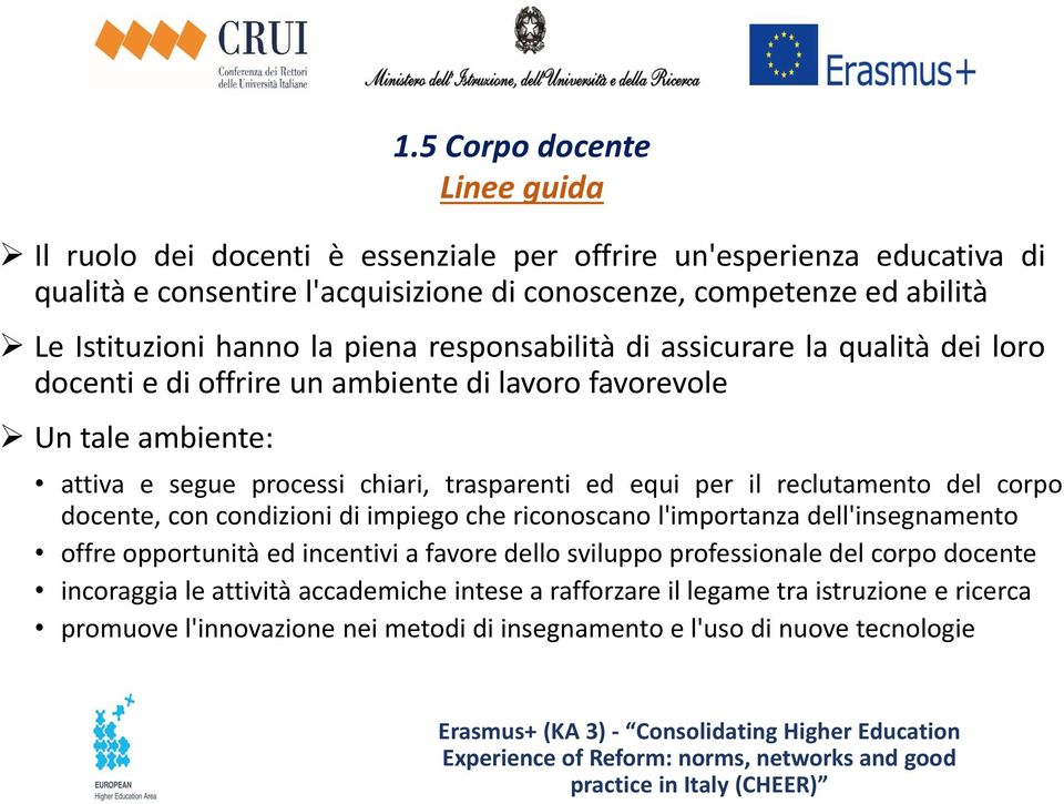 trasparenti ed equi per il reclutamento del corpo docente, con condizioni di impiego che riconoscano l'importanza dell'insegnamento offre opportunità ed incentivi a favore dello sviluppo