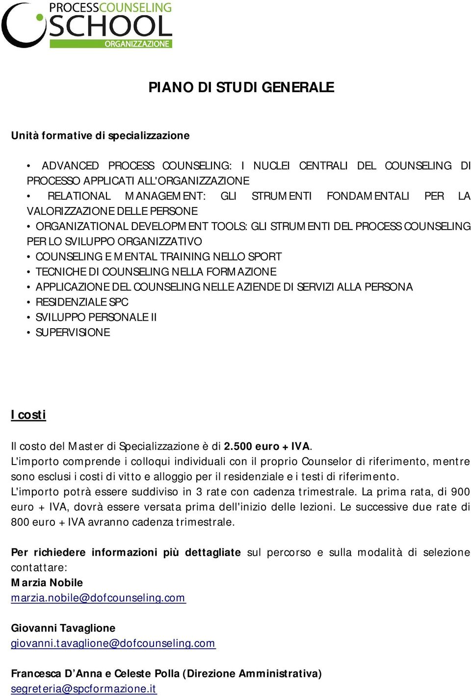 DI COUNSELING NELLA FORMAZIONE APPLICAZIONE DEL COUNSELING NELLE AZIENDE DI SERVIZI ALLA PERSONA RESIDENZIALE SPC SVILUPPO PERSONALE II SUPERVISIONE I costi Il costo del Master di Specializzazione è