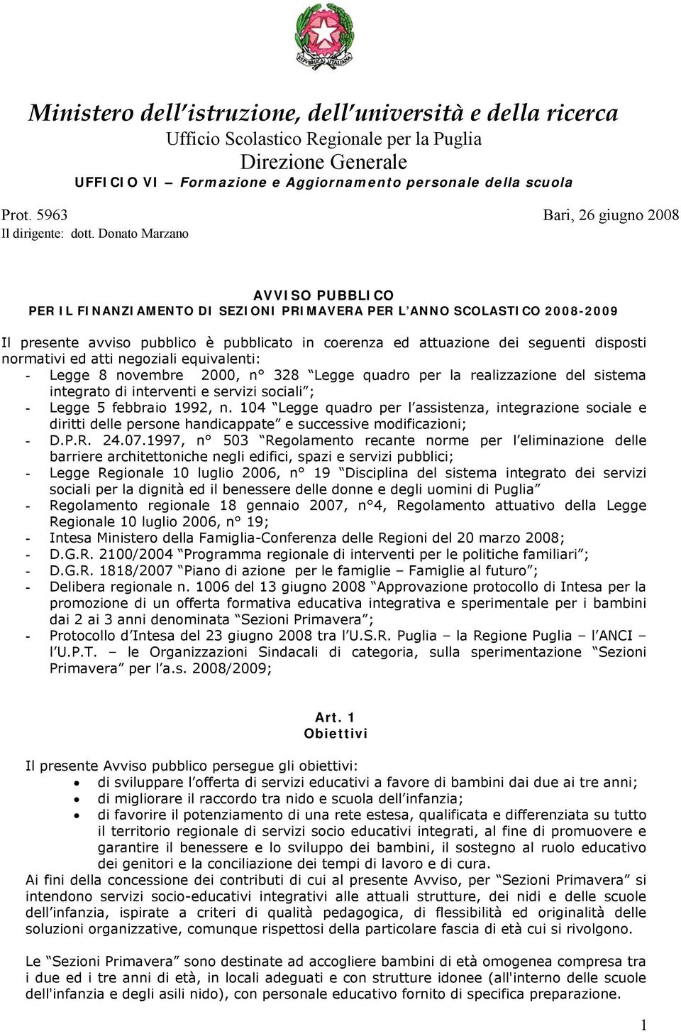 Donato Marzano AVVISO PUBBLICO PER IL FINANZIAMENTO DI SEZIONI PRIMAVERA PER L ANNO SCOLASTICO 2008-2009 Il presente avviso pubblico è pubblicato in coerenza ed attuazione dei seguenti disposti