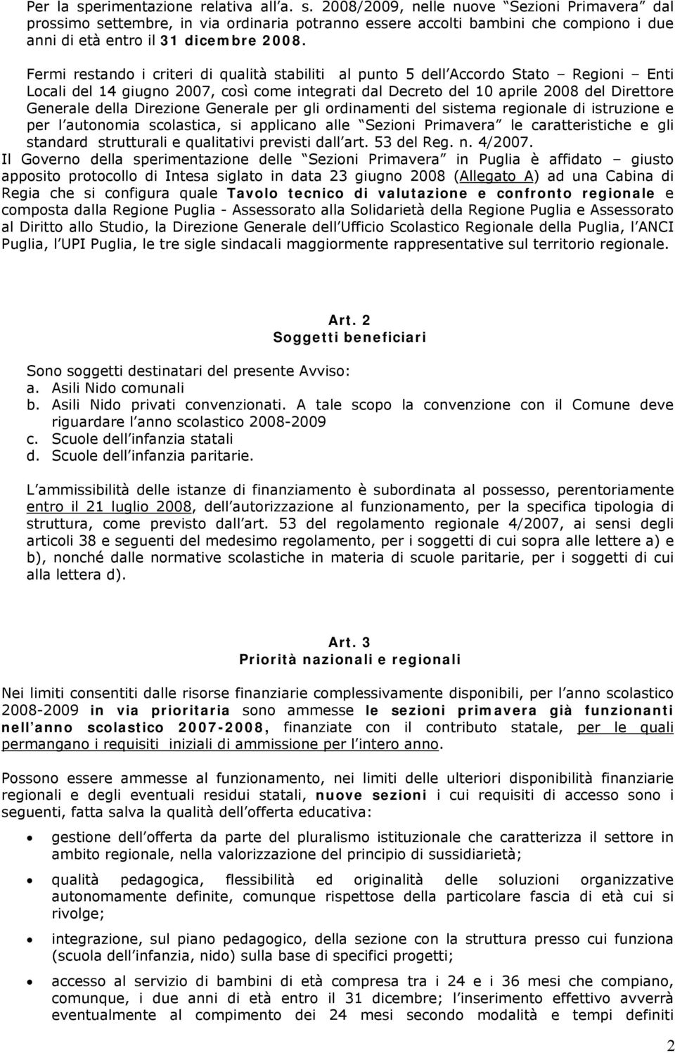 Direzione Generale per gli ordinamenti del sistema regionale di istruzione e per l autonomia scolastica, si applicano alle Sezioni Primavera le caratteristiche e gli standard strutturali e