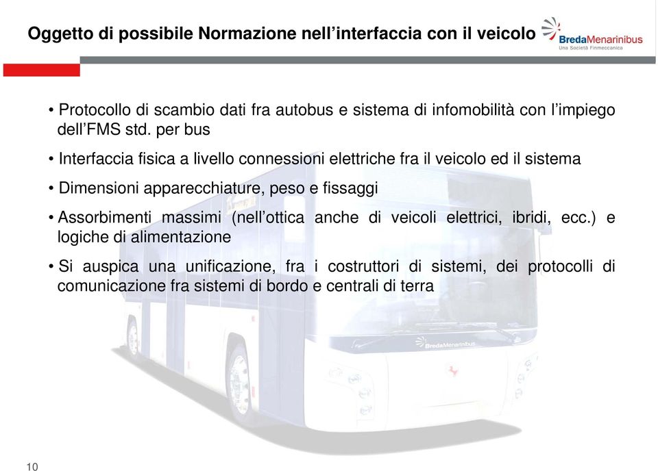 per bus Interfaccia fisica a livello connessioni elettriche fra il veicolo ed il sistema Dimensionii i apparecchiature, peso e