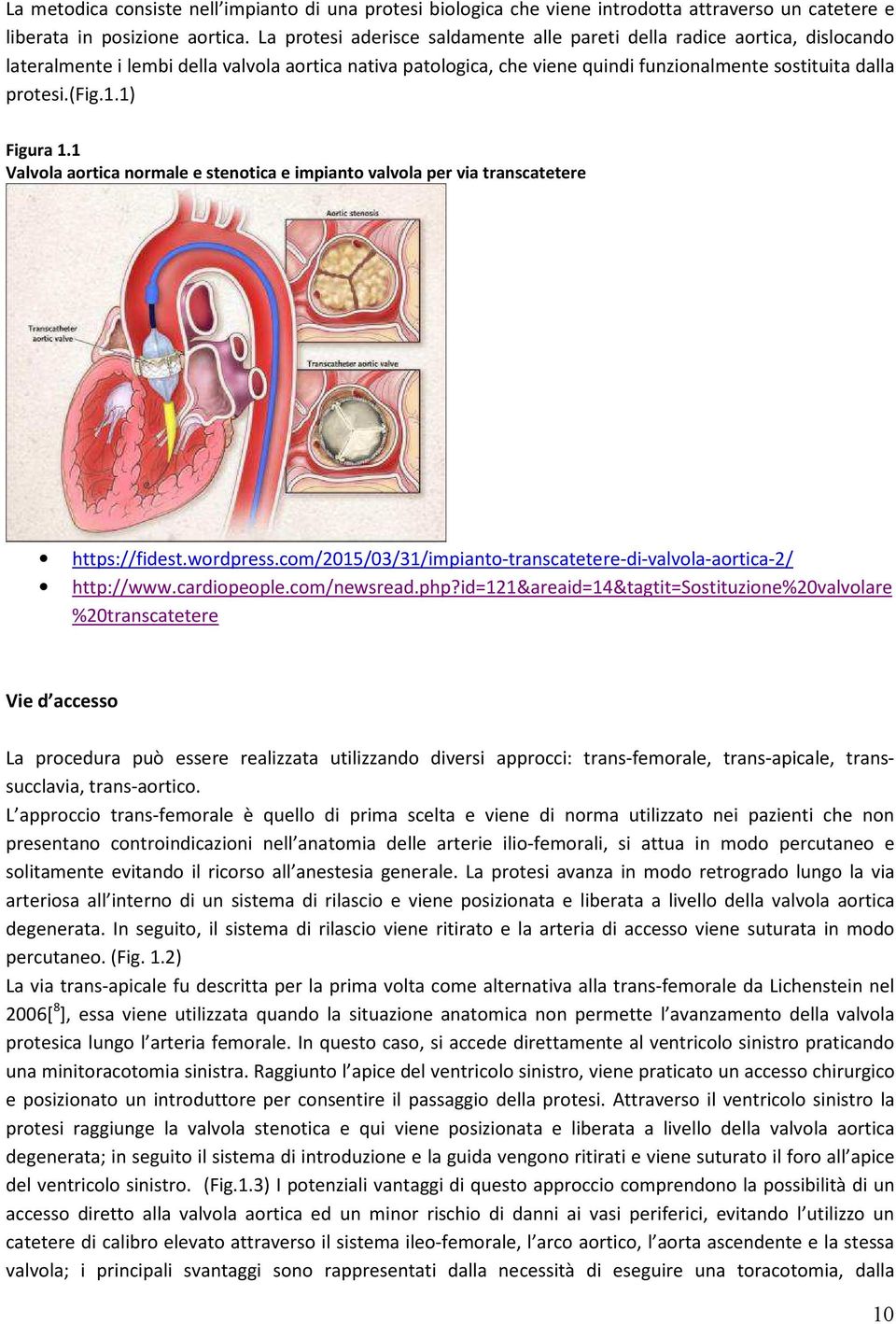 1.1) Figura 1.1 Valvola aortica normale e stenotica e impianto valvola per via transcatetere https://fidest.wordpress.com/2015/03/31/impianto-transcatetere-di-valvola-aortica-2/ http://www.