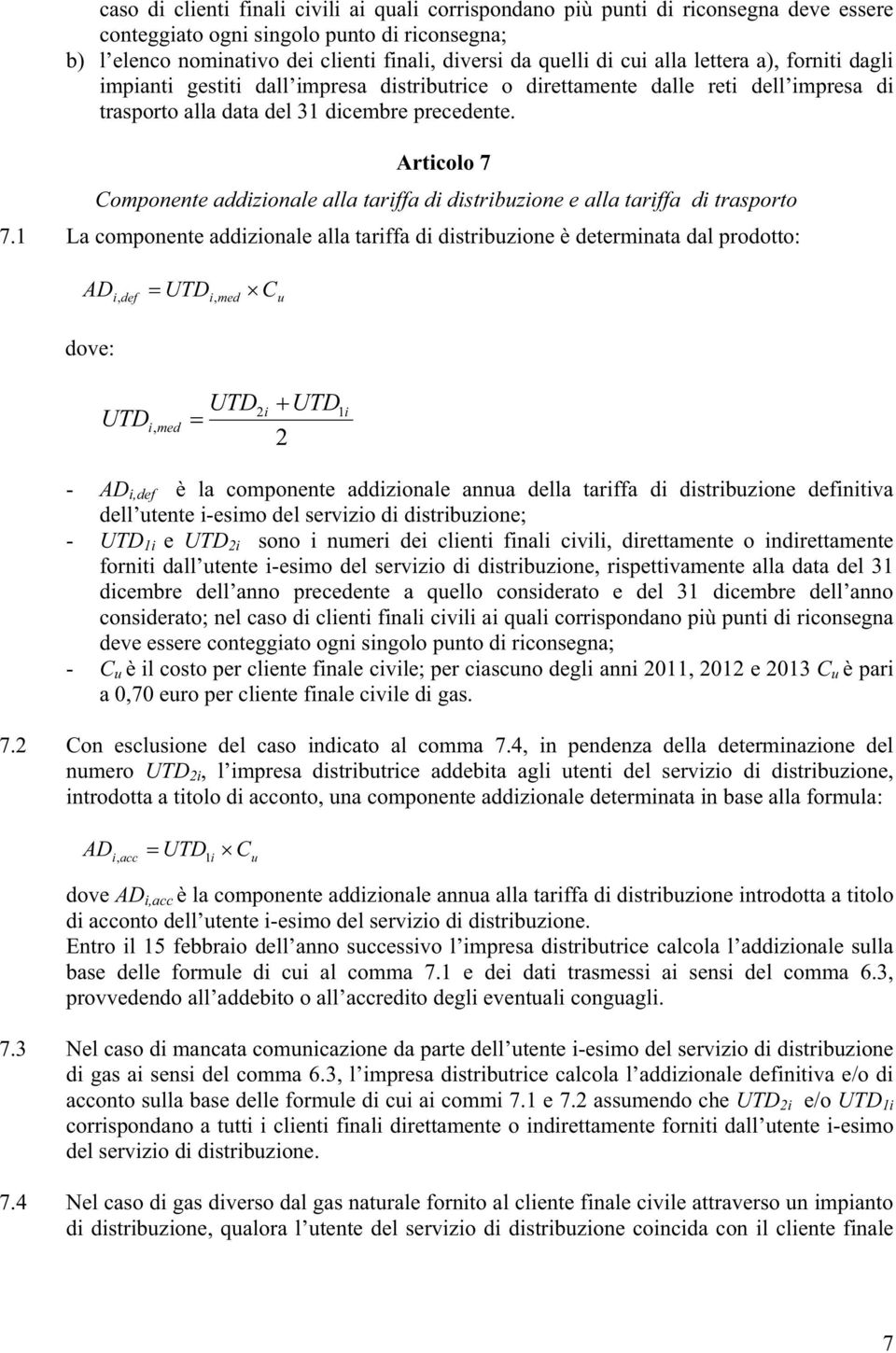 Articolo 7 Componente addizionale alla tariffa di distribuzione e alla tariffa di trasporto 7.