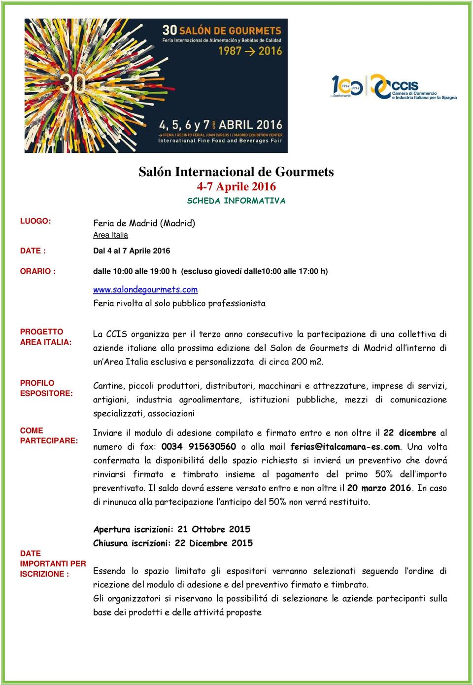 com Feria rivolta al solo pubblico professionista PROGETTO AREA ITALIA: La CCIS organizza per il terzo anno consecutivo la partecipazione di una collettiva di aziende italiane alla prossima edizione