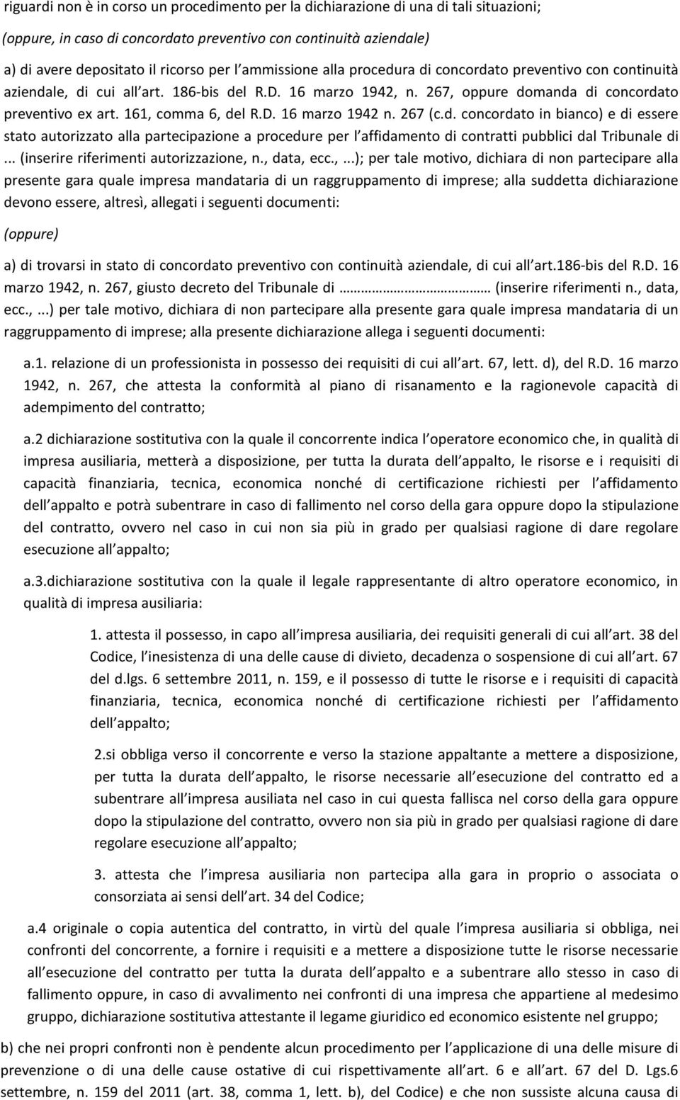 161, comma 6, del R.D. 16 marzo 1942 n. 267 (c.d. concordato in bianco) e di essere stato autorizzato alla partecipazione a procedure per l affidamento di contratti pubblici dal Tribunale di.