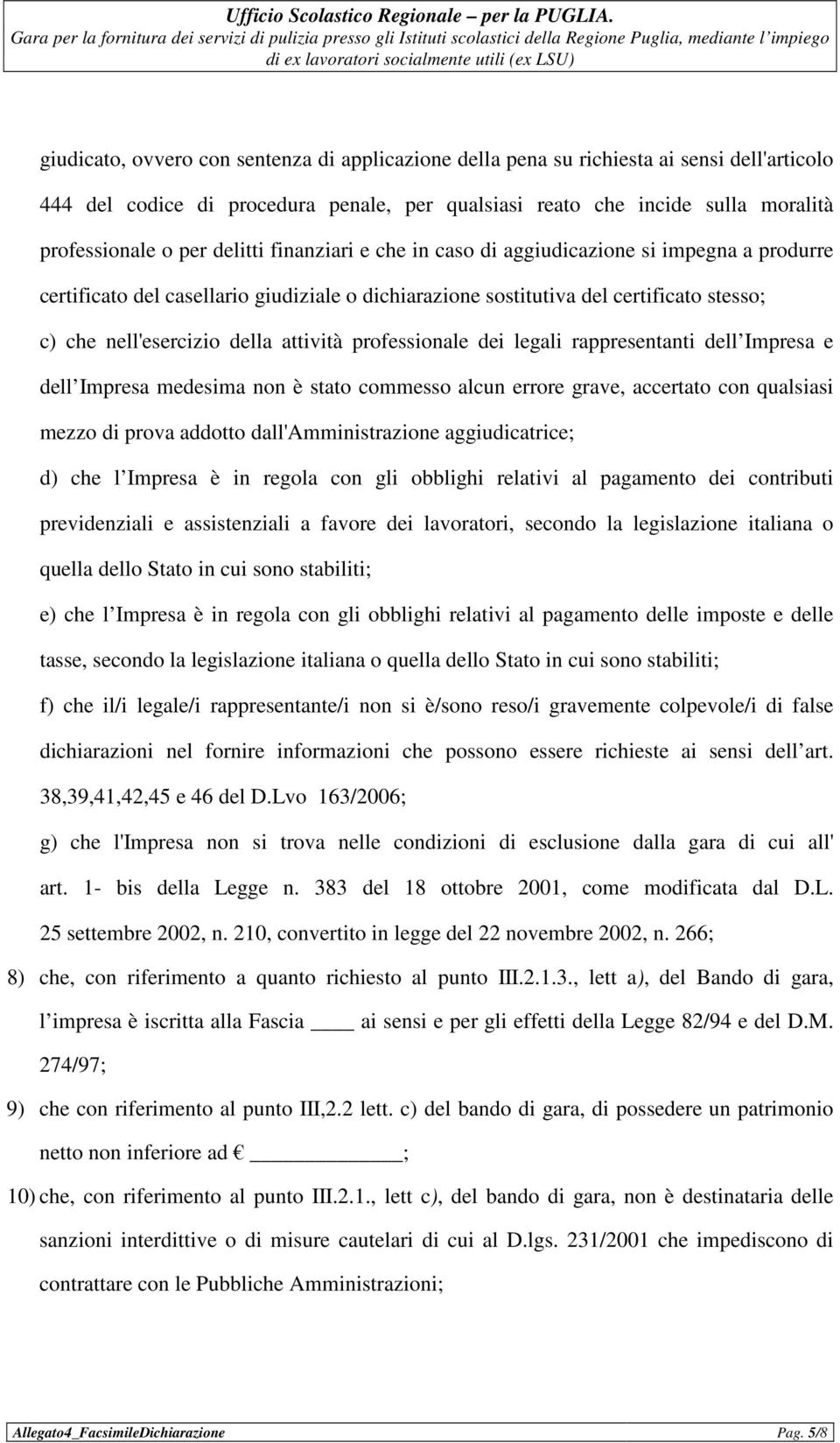 professionale dei legali rappresentanti dell Impresa e dell Impresa medesima non è stato commesso alcun errore grave, accertato con qualsiasi mezzo di prova addotto dall'amministrazione