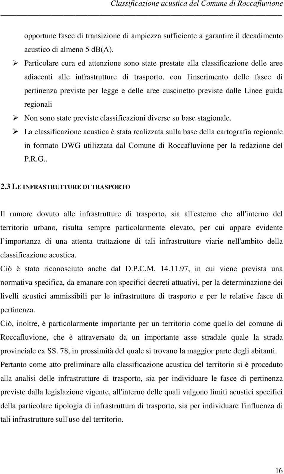 aree cuscinetto previste dalle Linee guida regionali Non sono state previste classificazioni diverse su base stagionale.