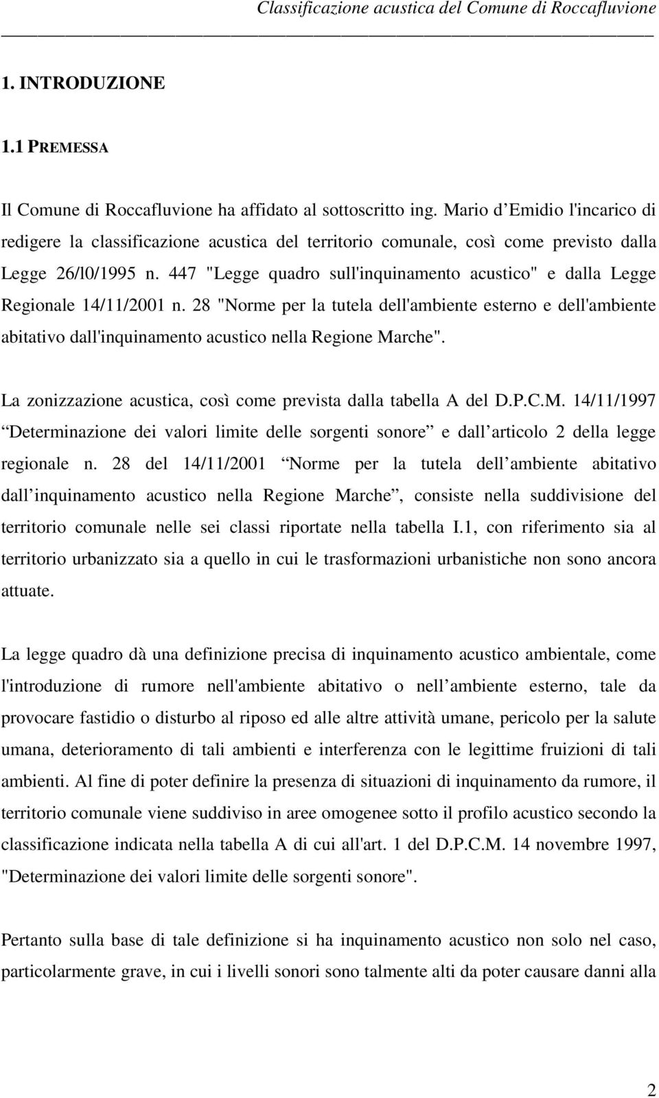 447 "Legge quadro sull'inquinamento acustico" e dalla Legge Regionale 14/11/2001 n.