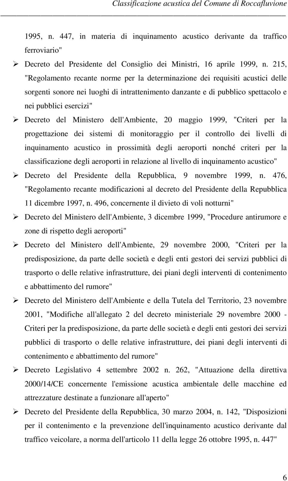 Ministero dell'ambiente, 20 maggio 1999, "Criteri per la progettazione dei sistemi di monitoraggio per il controllo dei livelli di inquinamento acustico in prossimità degli aeroporti nonché criteri