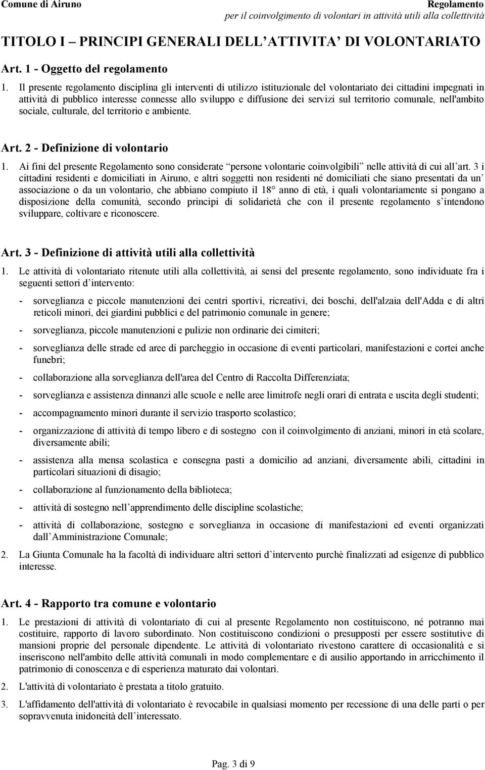 sul territorio comunale, nell'ambito sociale, culturale, del territorio e ambiente. Art. 2 - Definizione di volontario 1.